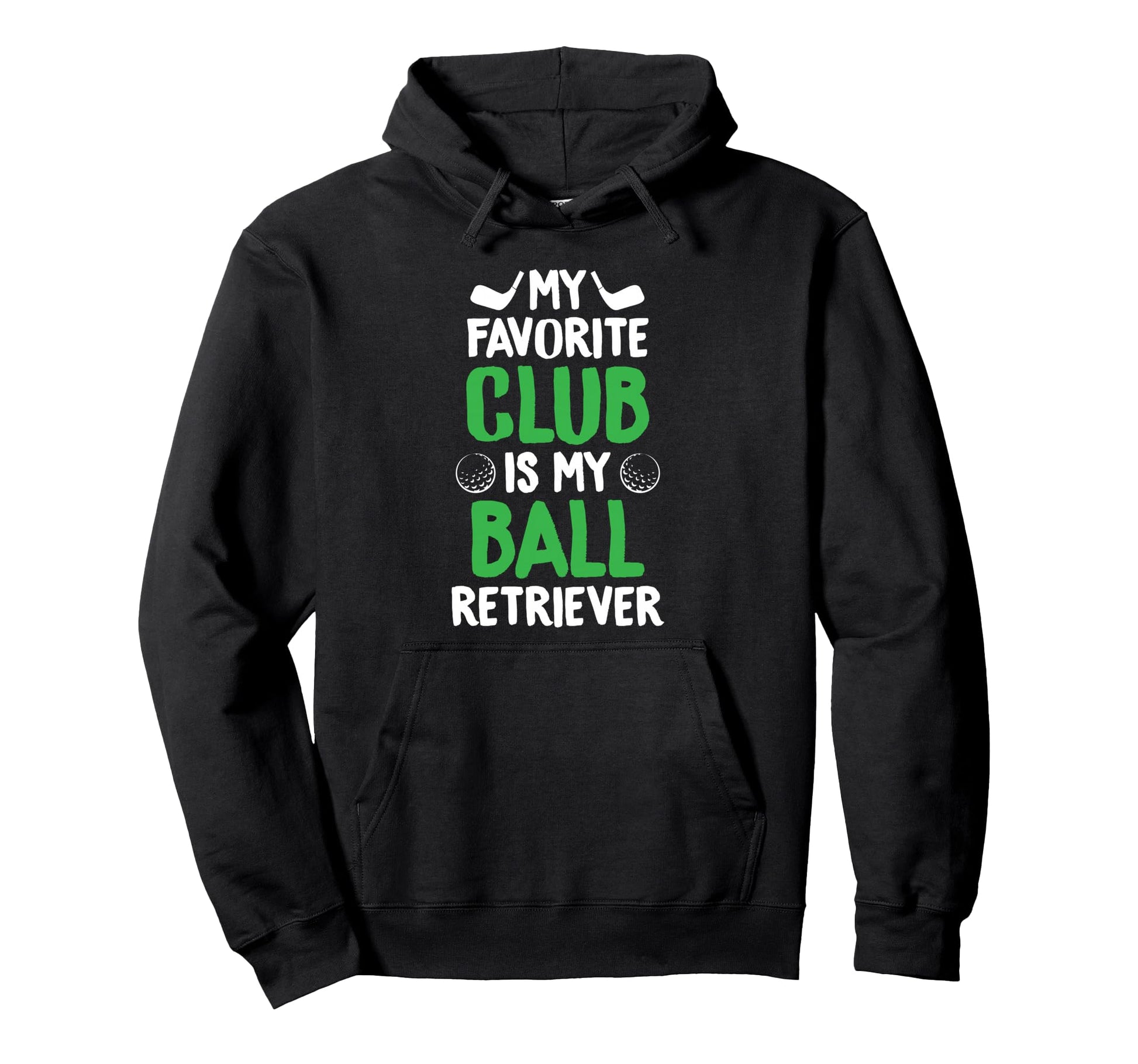 Golfing Favorite Club Is Ball Retriever Hoodie - Unique Graphic Unisex - T-Shirt, Sweatshirt, Hoodie