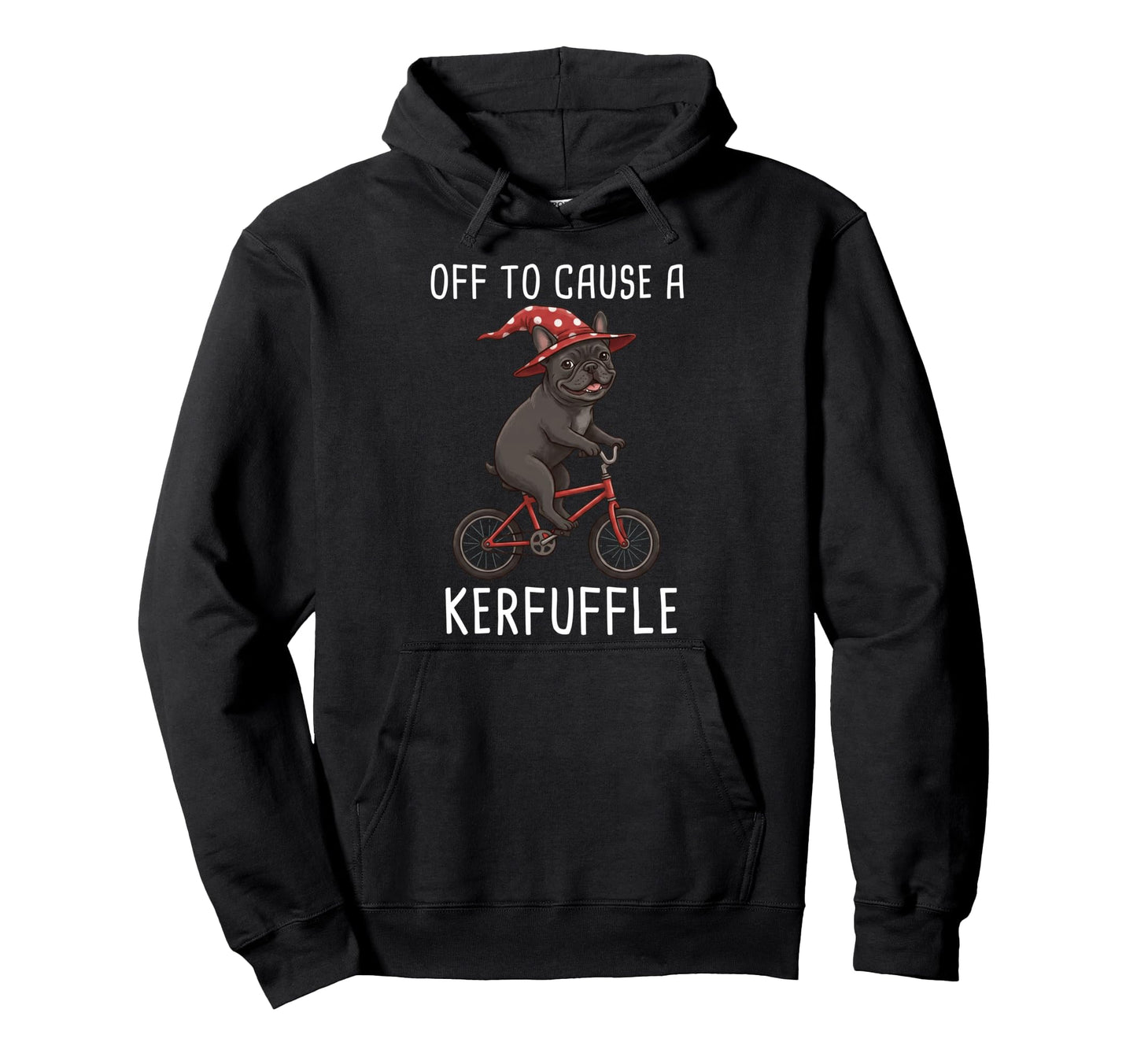Off To Cause Kerfuffle French Bulldog Hoodie - Casual Everyday Wear Unisex - T-Shirt, Sweatshirt, Hoodie