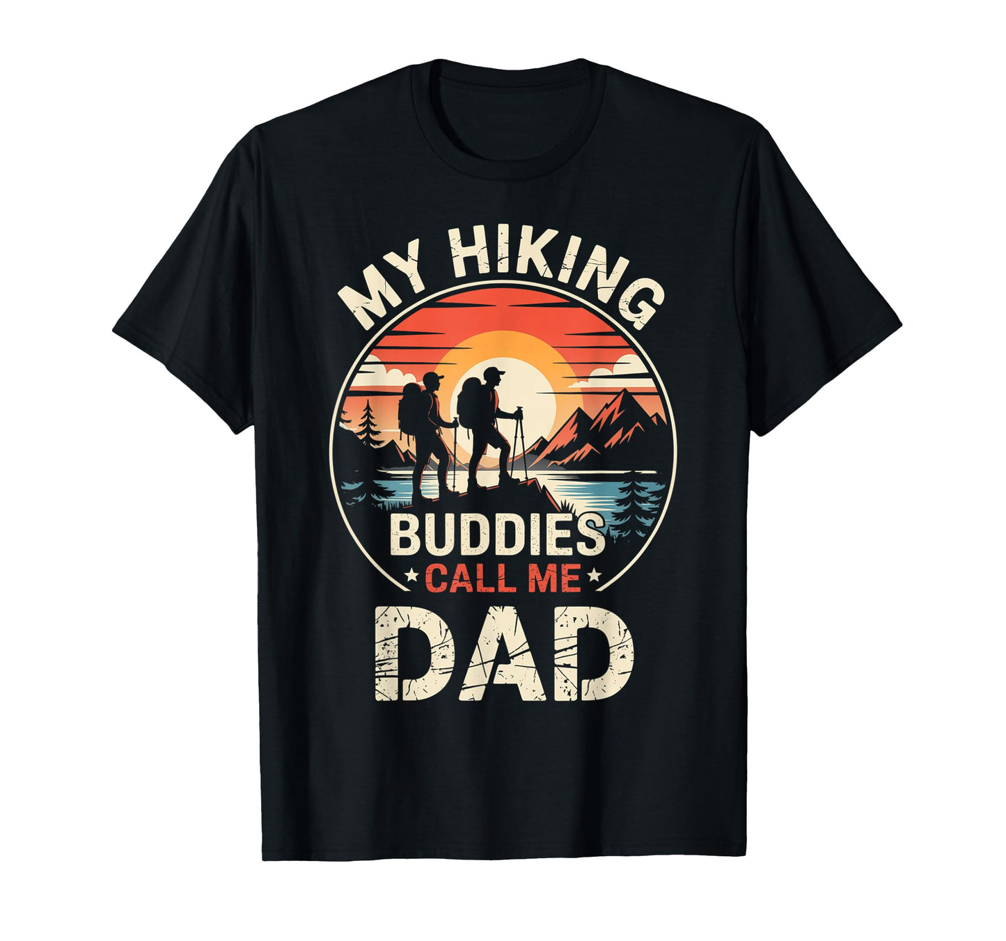 My Hiking Buddies Call Me Dad Funny Hiking T-Shirt - Novelty Apparel Unisex - T-Shirt, Sweatshirt, Hoodie