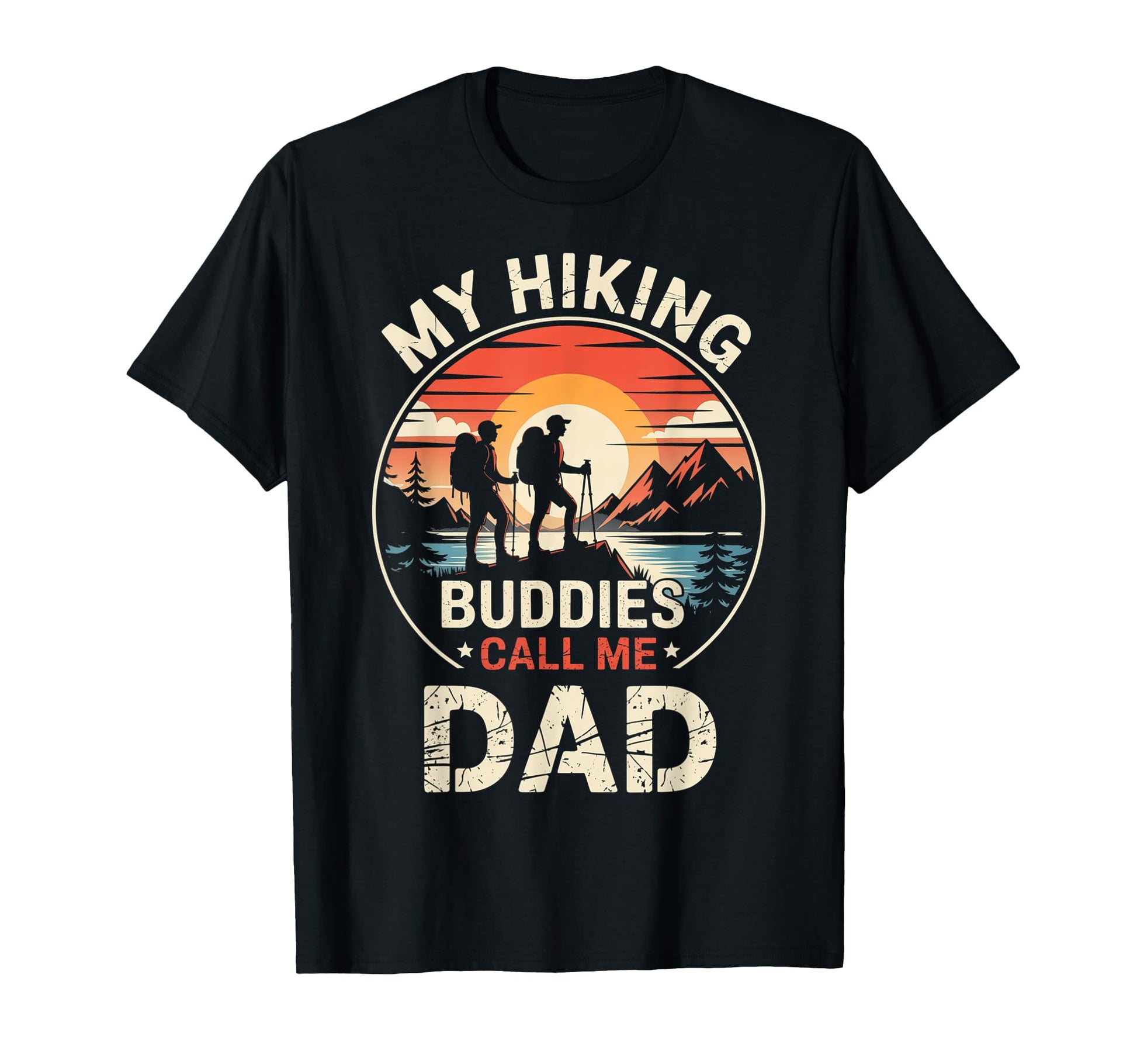 My Hiking Buddies Call Me Dad Funny Hiking T-Shirt - Novelty Apparel Unisex - T-Shirt, Sweatshirt, Hoodie