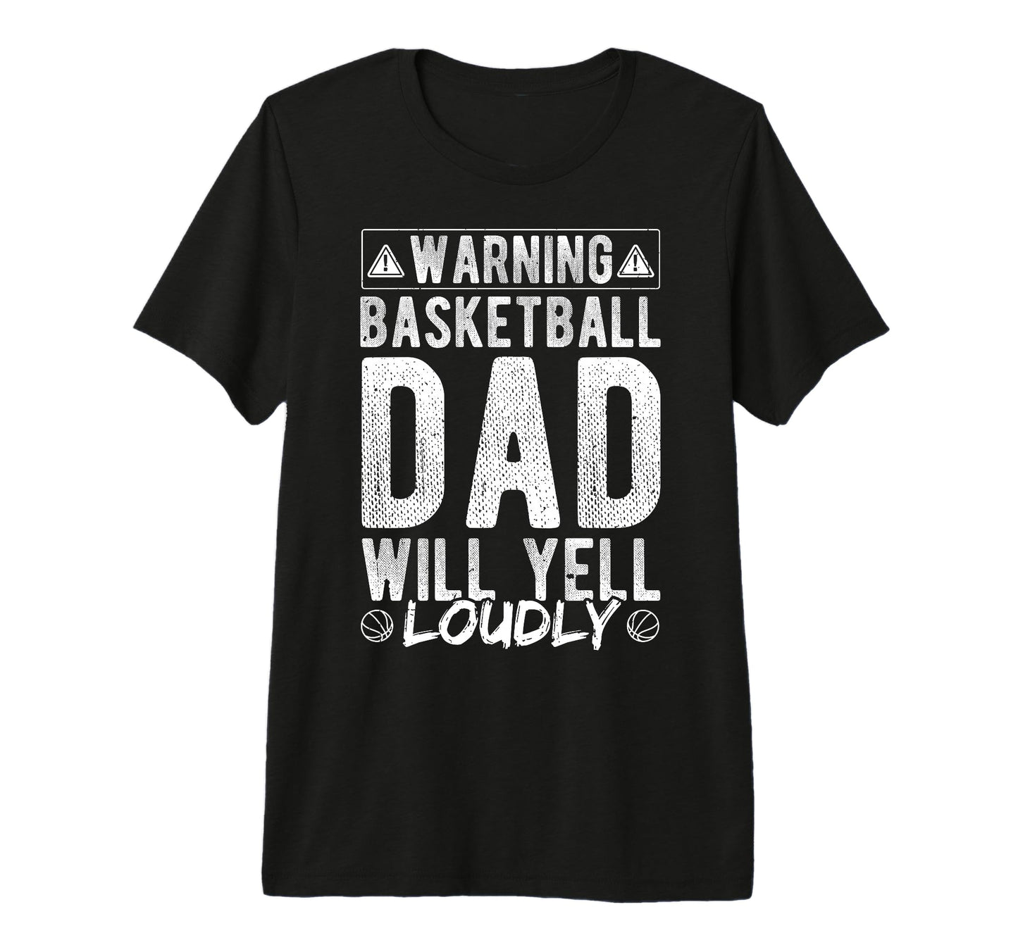 Warning Basketball Dad Will Yell T-Shirt - Fun Novelty Design Unisex - T-Shirt, Sweatshirt, Hoodie