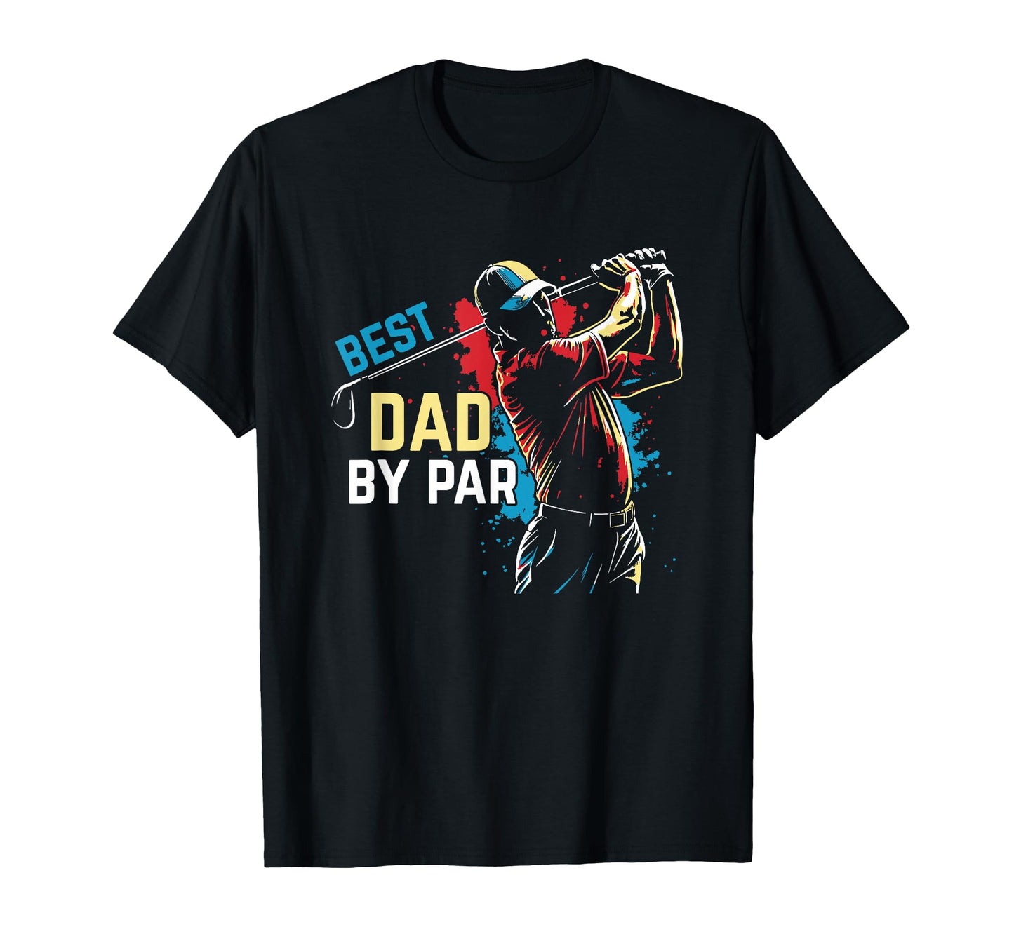 Mens Best Dad Par Funny Golf Pun T-Shirt - Casual Everyday Wear Men Women - T-Shirt, Sweatshirt, Hoodie