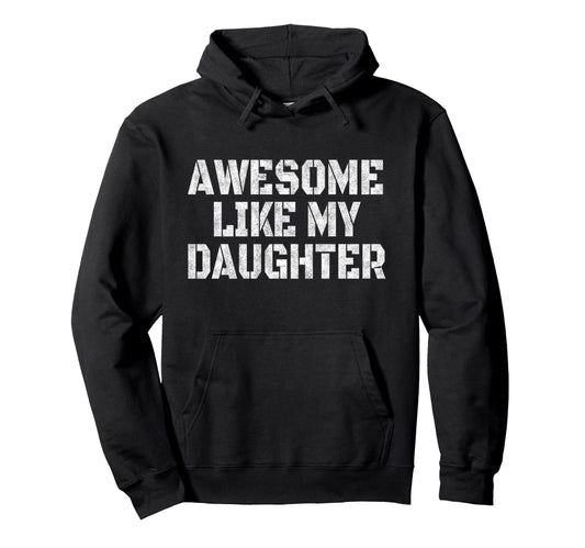 Awesome Like My Daughter Veteran Dad Hoodie - Custom Art Print Men Women - T-Shirt, Sweatshirt, Hoodie