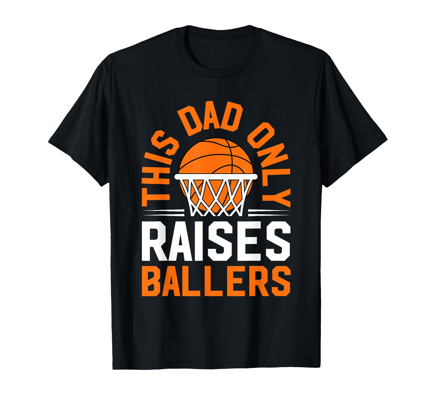 This Dad Only Raises Ballers Basketball T-Shirt - Custom Art Print Unisex - T-Shirt, Sweatshirt, Hoodie