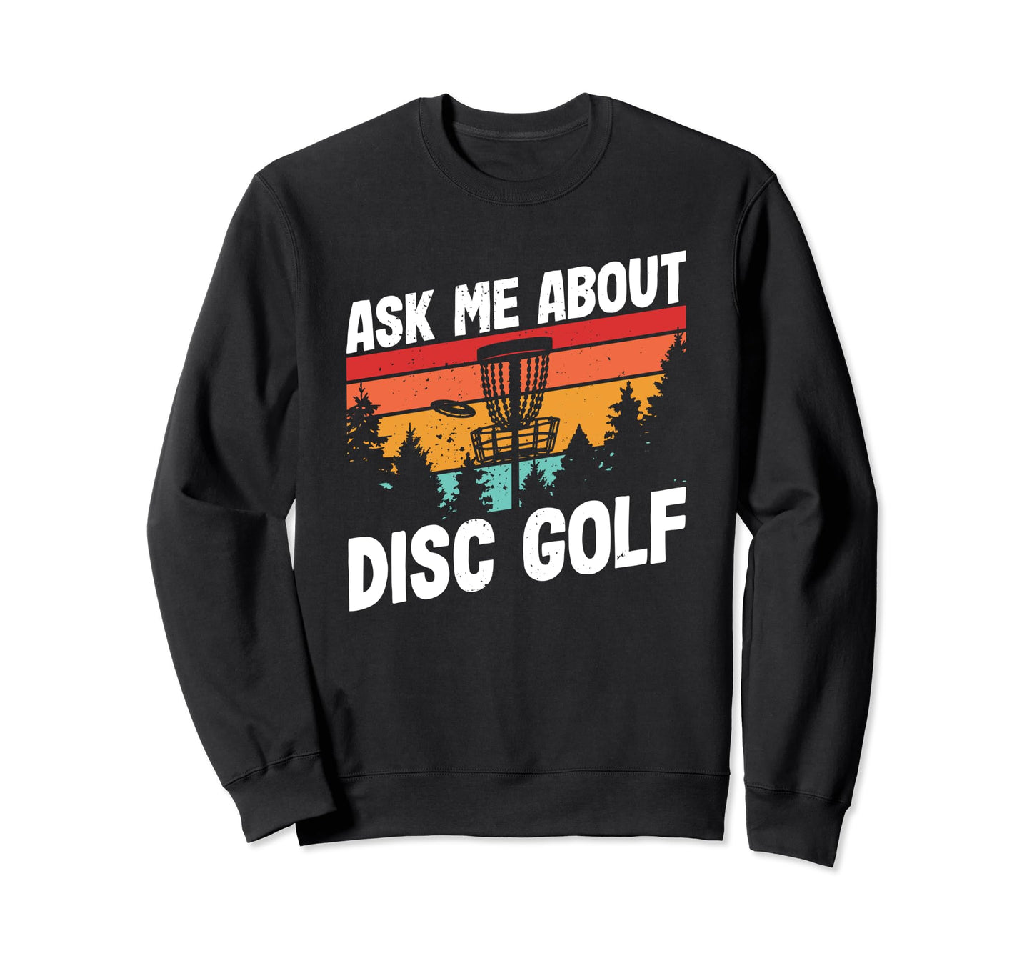 Disc Golfing Ask Me About Disc Sweatshirt - Unique Graphic for Adults - T-Shirt, Sweatshirt, Hoodie