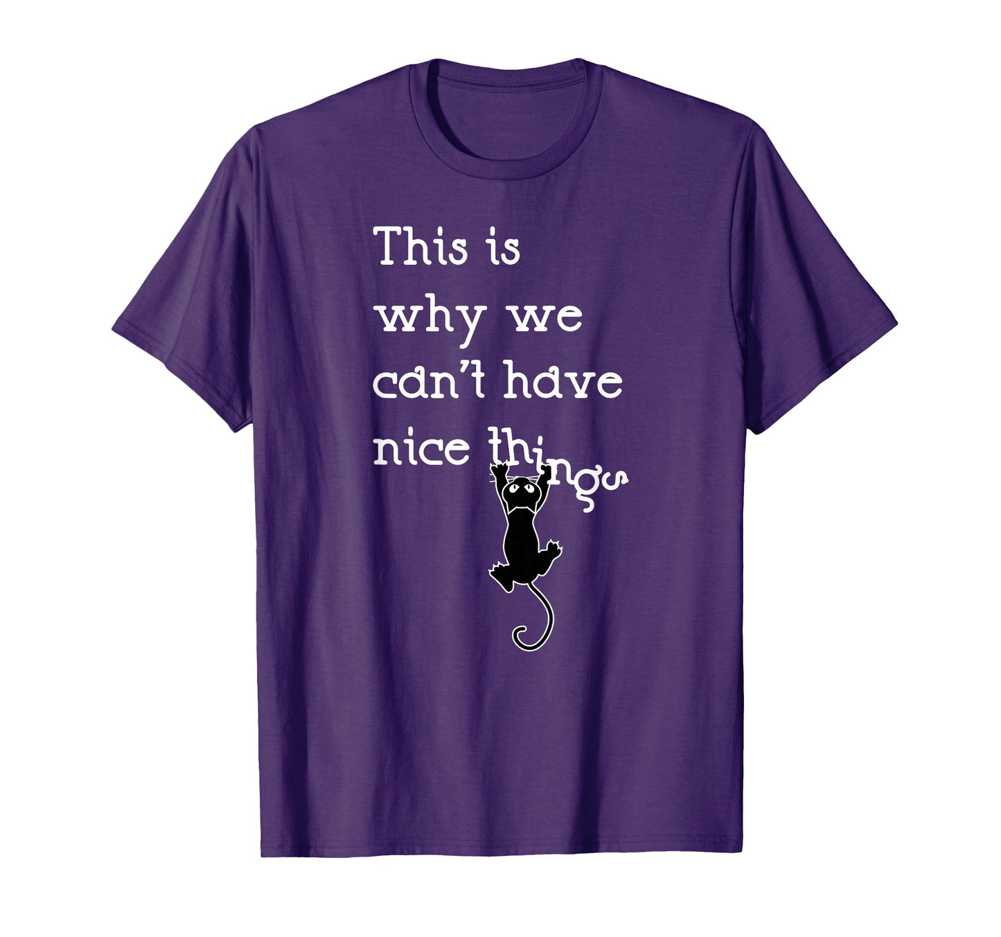 This Is Why We Cant Have Nice Things Cat T-Shirt - Unique Graphic Unisex - T-Shirt, Sweatshirt, Hoodie