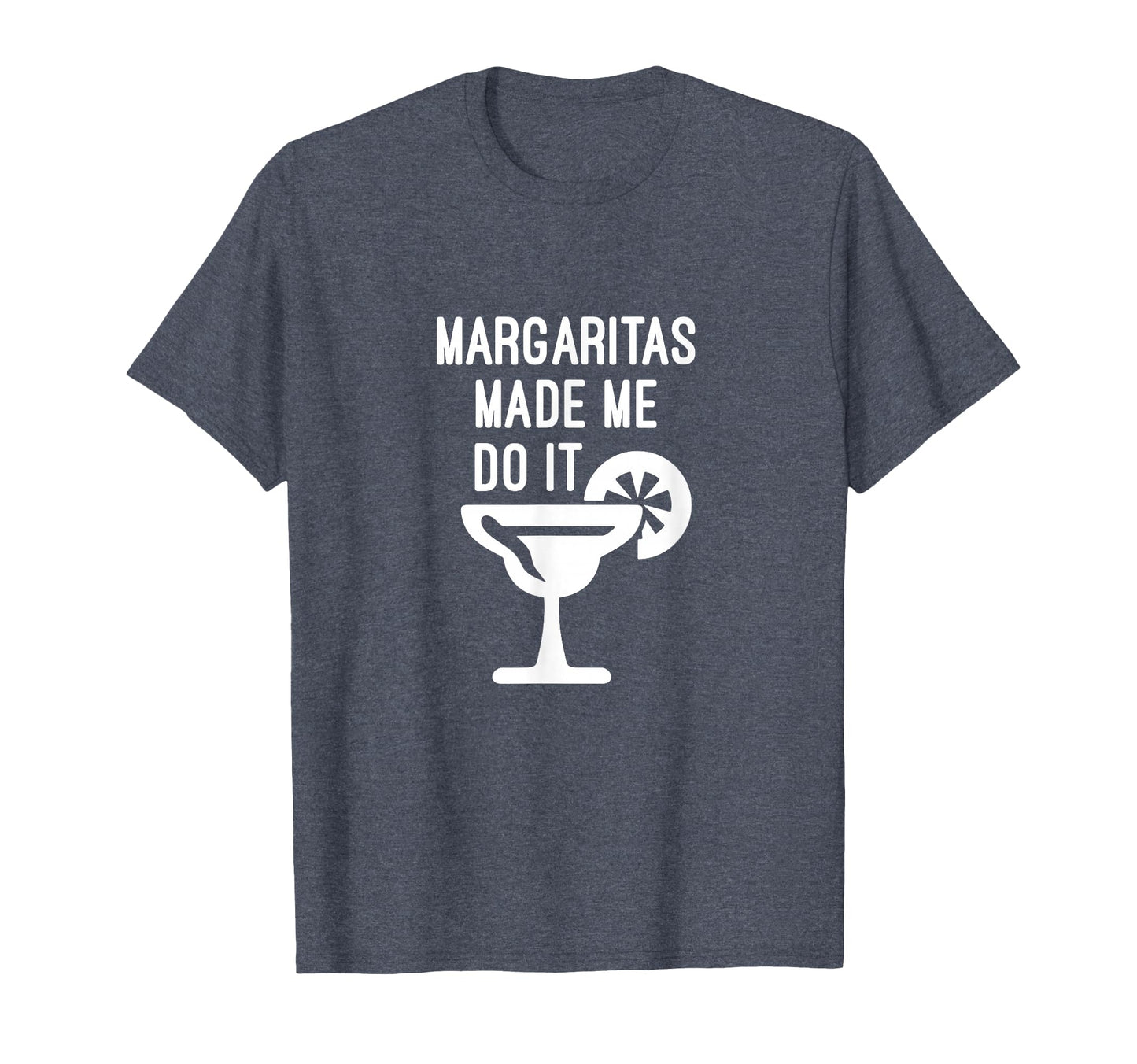 Margaritas Made Me Do It T-Shirt - Novelty Apparel for Adults - T-Shirt, Sweatshirt, Hoodie