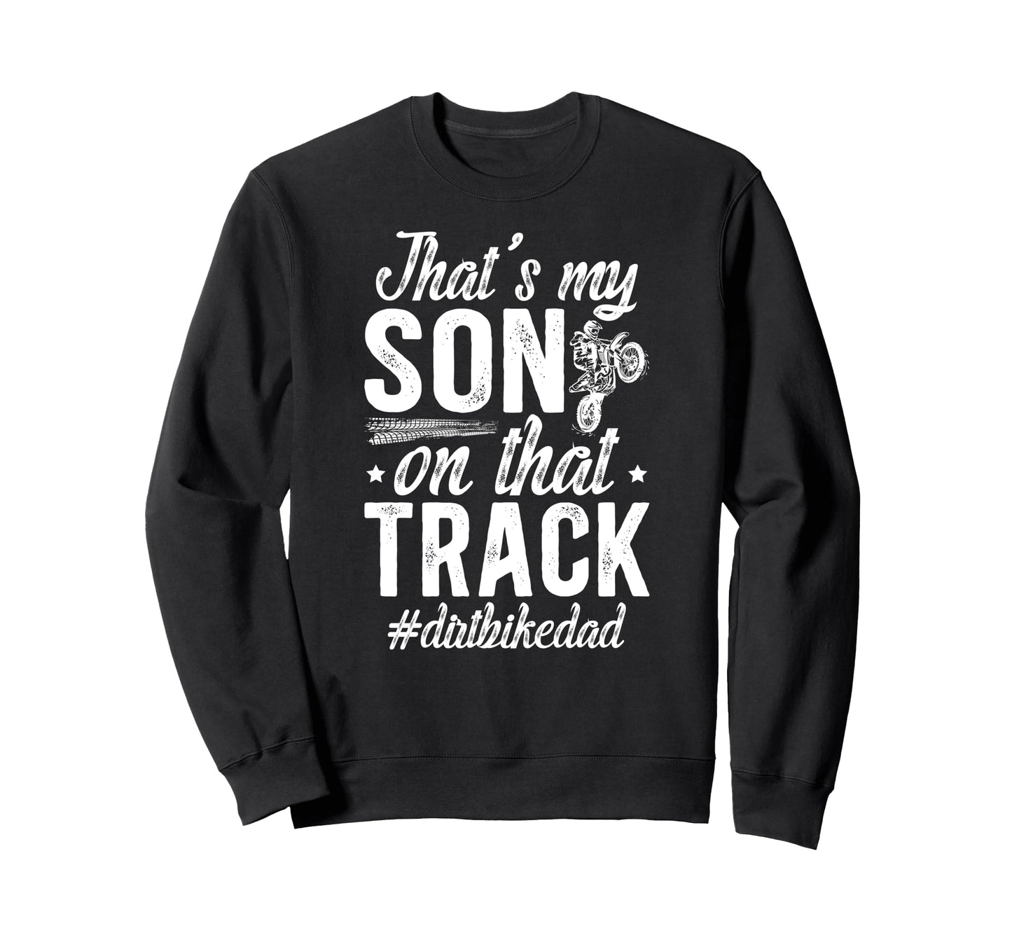 Thats My Son Dirt Bike Dad Dirt Sweatshirt - Custom Art Print for Adults - T-Shirt, Sweatshirt, Hoodie