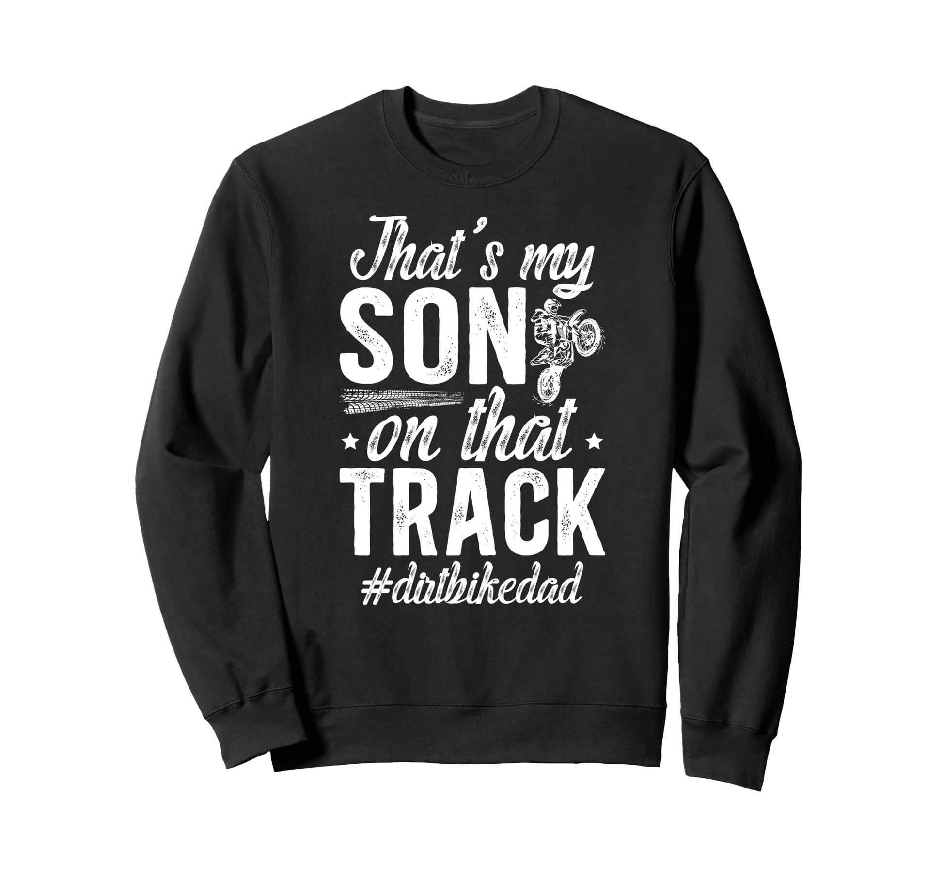 Thats My Son Dirt Bike Dad Dirt Sweatshirt - Custom Art Print for Adults - T-Shirt, Sweatshirt, Hoodie