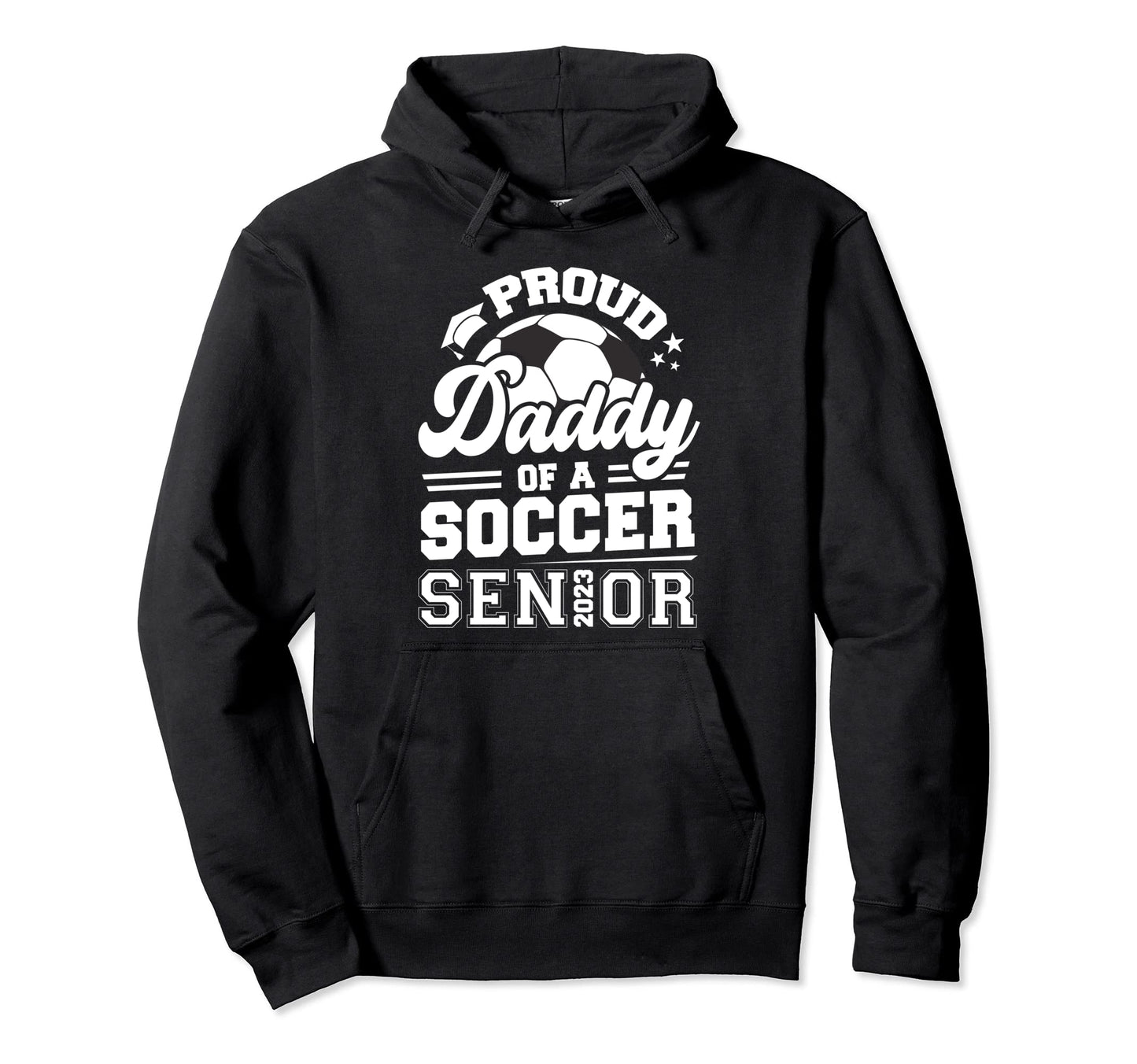 Proud Daddy Soccer Senior 2023 Hoodie - Unique Graphic for Adults - T-Shirt, Sweatshirt, Hoodie