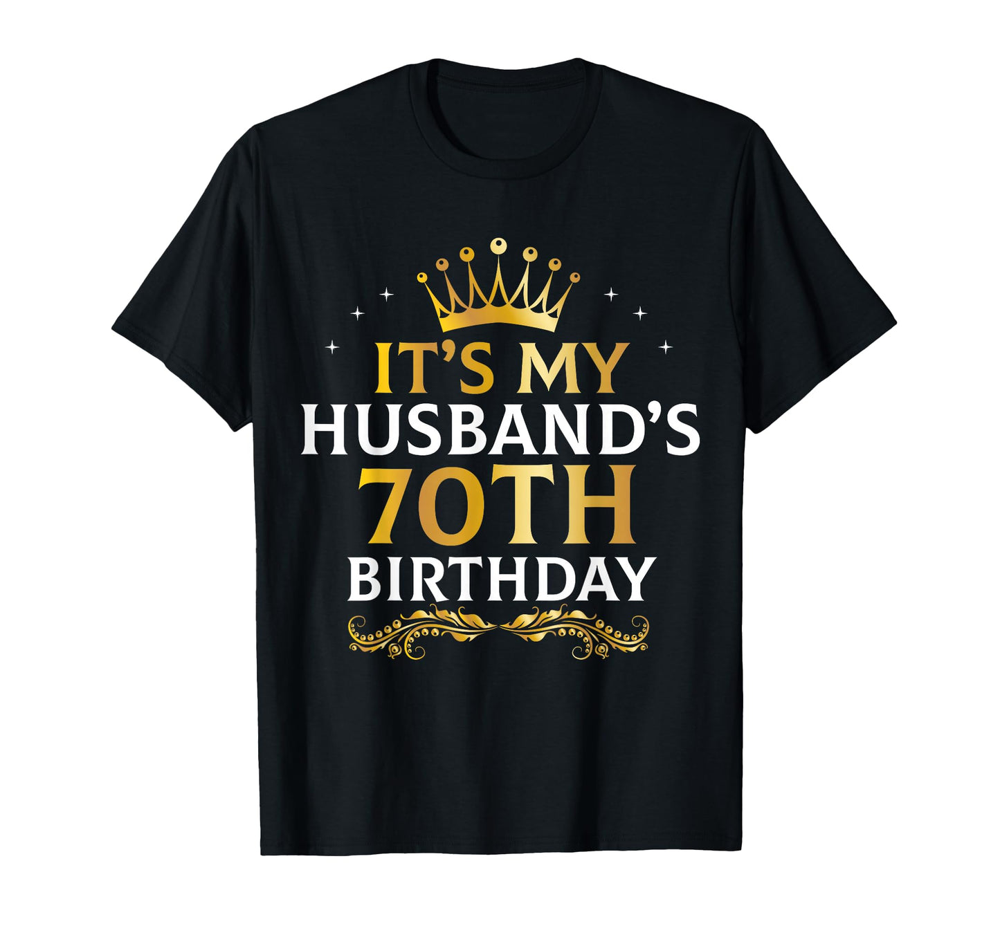 Its My Husbands 70 Year Old T-Shirt - Casual Everyday Wear for Adults - T-Shirt, Sweatshirt, Hoodie