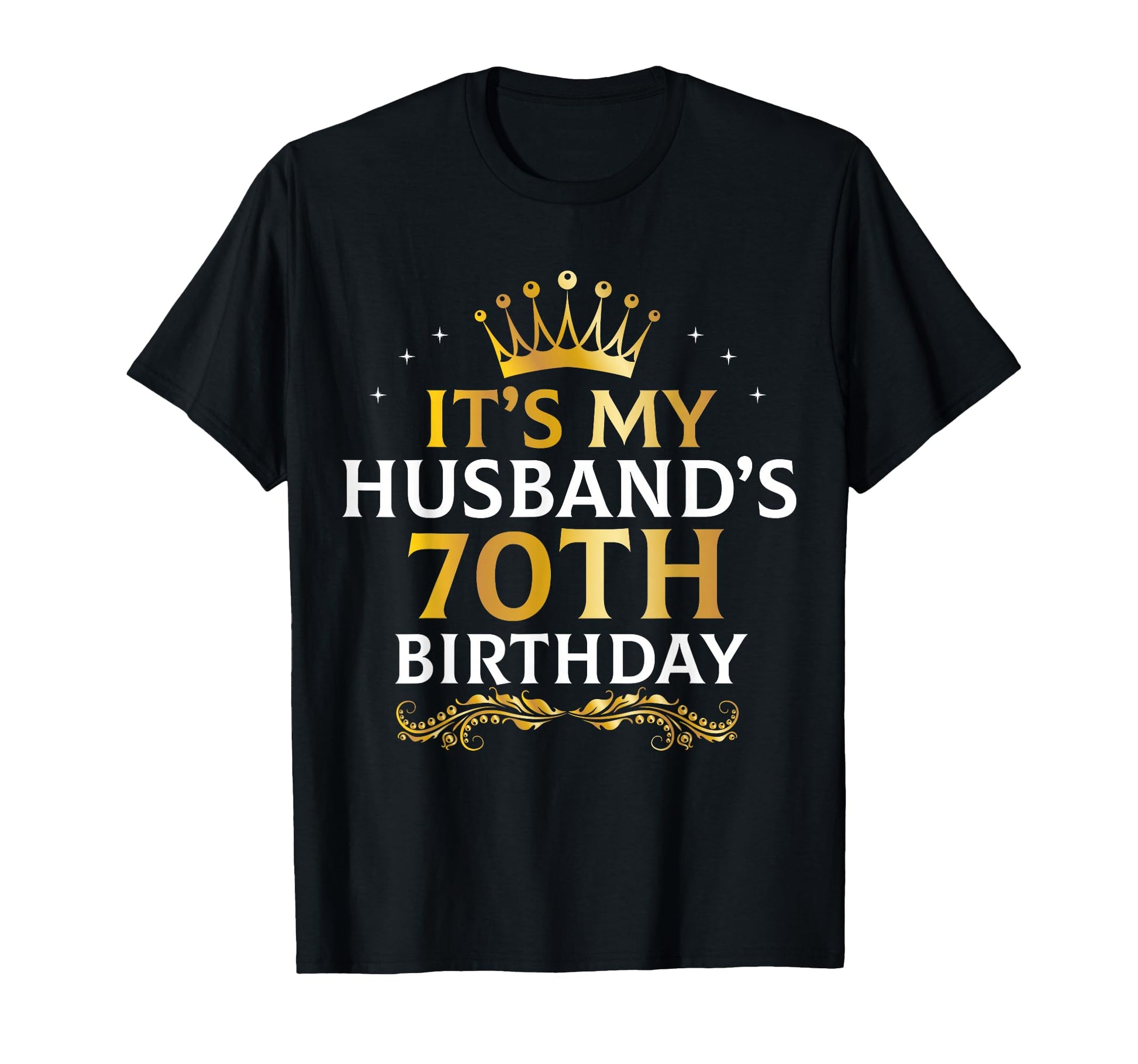 Its My Husbands 70 Year Old T-Shirt - Casual Everyday Wear for Adults - T-Shirt, Sweatshirt, Hoodie