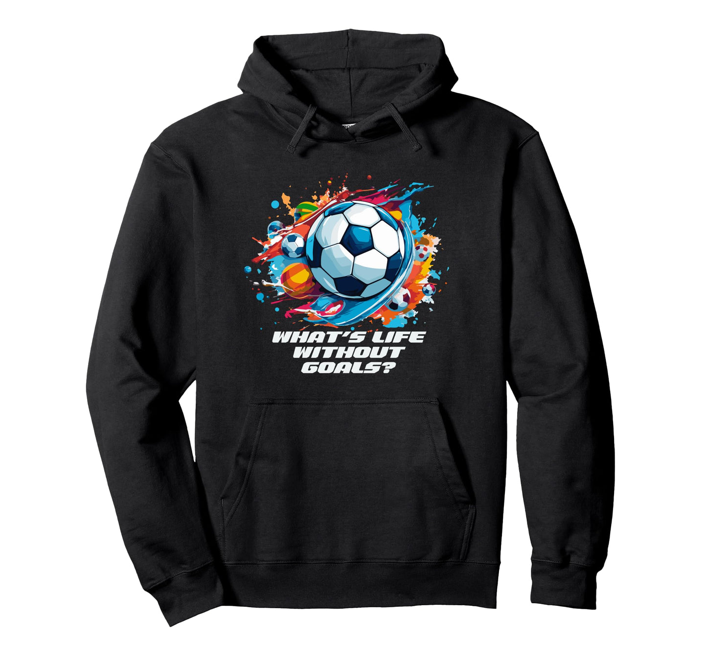Whats Life Without Goals Hoodie - Novelty Apparel for Adults - T-Shirt, Sweatshirt, Hoodie