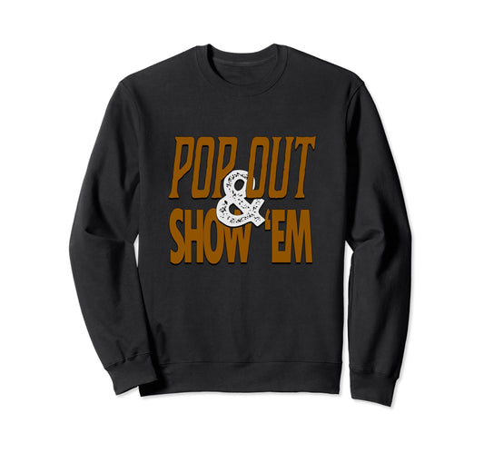 Brown Pop Out Show Em Brown Color Sweatshirt - Novelty Apparel for Adults - T-Shirt, Sweatshirt, Hoodie