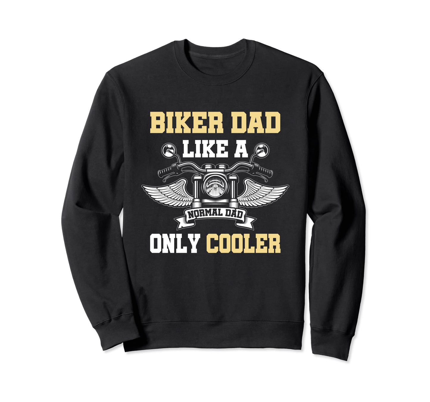 Biker Dad Like Normal Dad Only Sweatshirt - Casual Everyday Wear Men Women - T-Shirt, Sweatshirt, Hoodie
