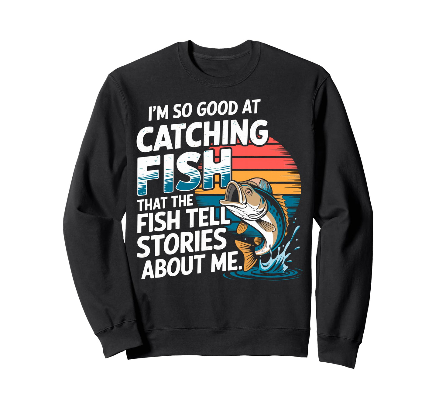 Im So Good Catching Fish That Sweatshirt - Aesthetic Graphic for Adults - T-Shirt, Sweatshirt, Hoodie