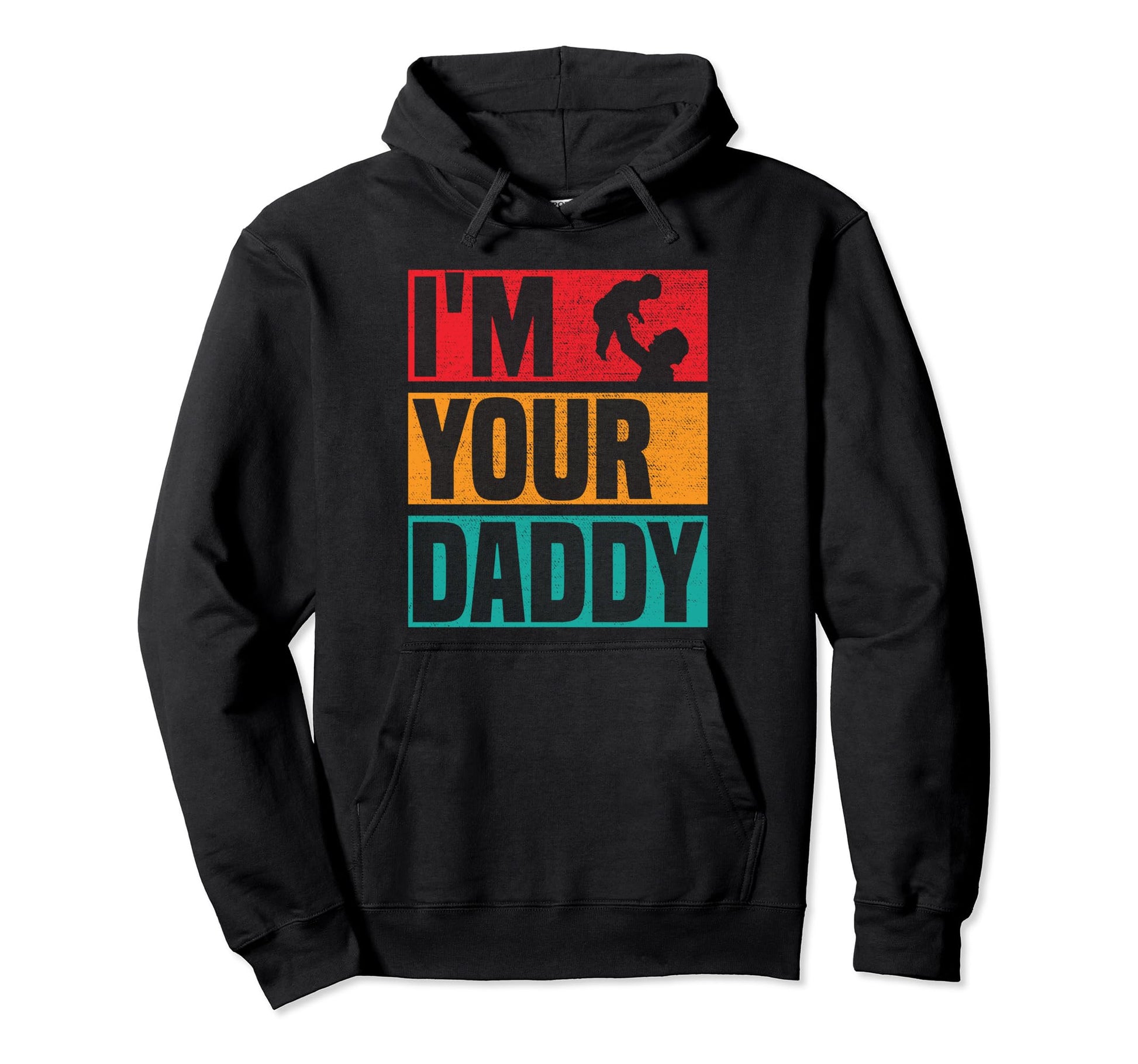 Im Your Daddy Funny Fathers Day Dad Hoodie - Casual Everyday Wear Unisex - T-Shirt, Sweatshirt, Hoodie