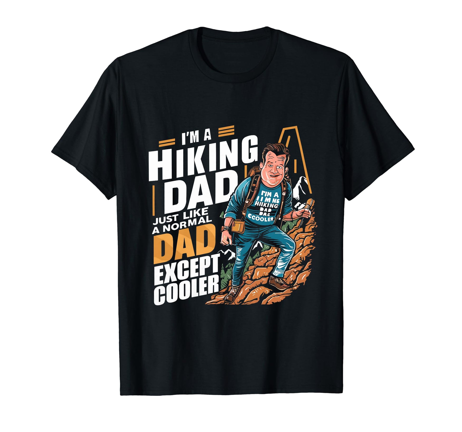 Funny Im Hiking Dad Like Normal Dad T-Shirt - Custom Art Print Men Women - T-Shirt, Sweatshirt, Hoodie