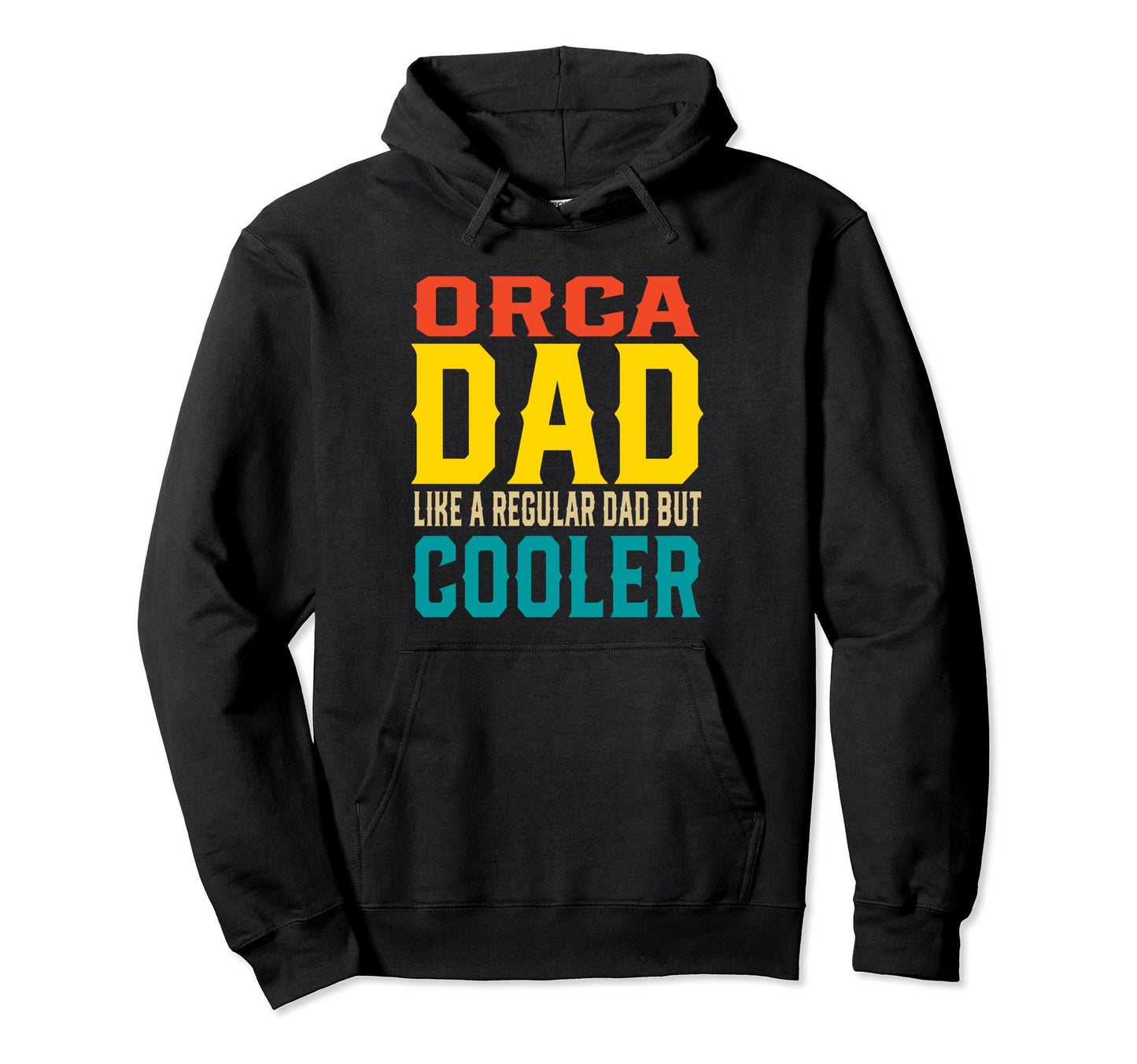 Funny Orca Dad Like Regular Dad But Hoodie - Novelty Apparel for Adults - T-Shirt, Sweatshirt, Hoodie