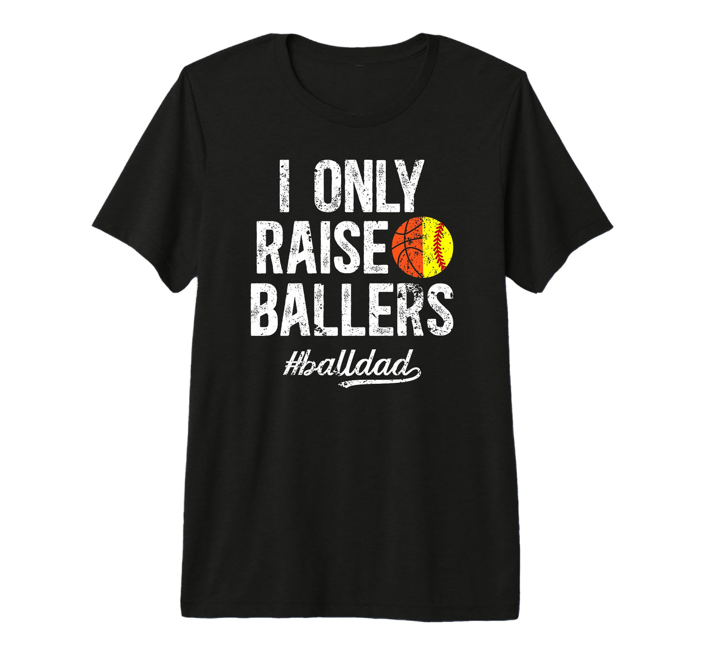 Mens I Only Raise Ballers Ball T-Shirt - Casual Everyday Wear for Adults - T-Shirt, Sweatshirt, Hoodie