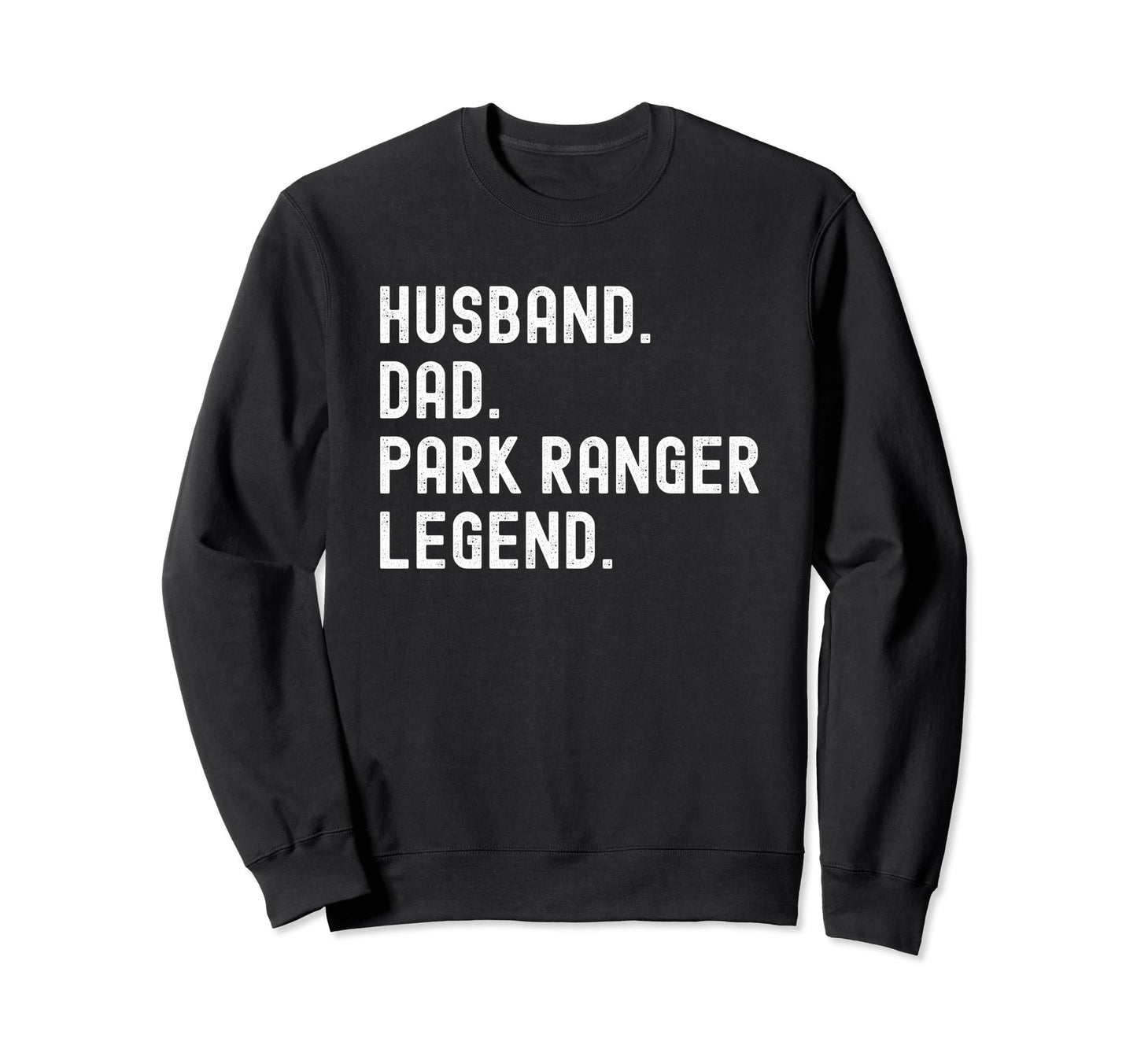 Husband Dad Park Ranger Legend Sweatshirt - Aesthetic Graphic Men Women - T-Shirt, Sweatshirt, Hoodie