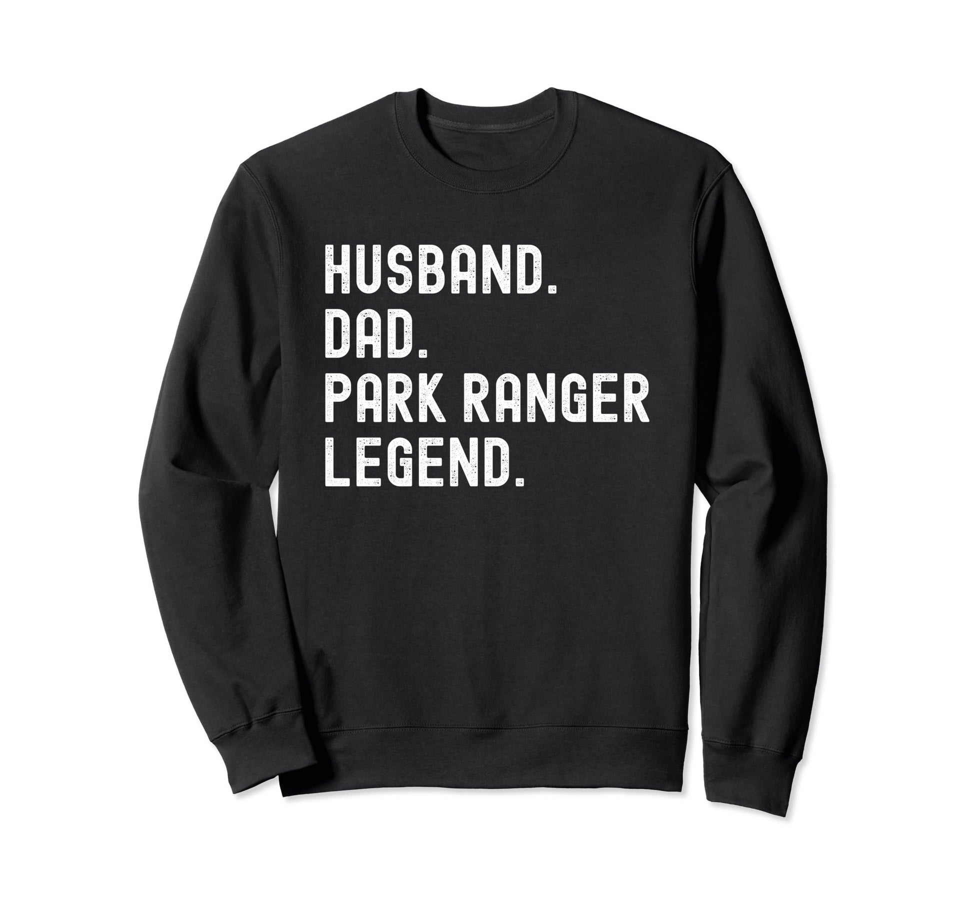 Husband Dad Park Ranger Legend Sweatshirt - Aesthetic Graphic Men Women - T-Shirt, Sweatshirt, Hoodie