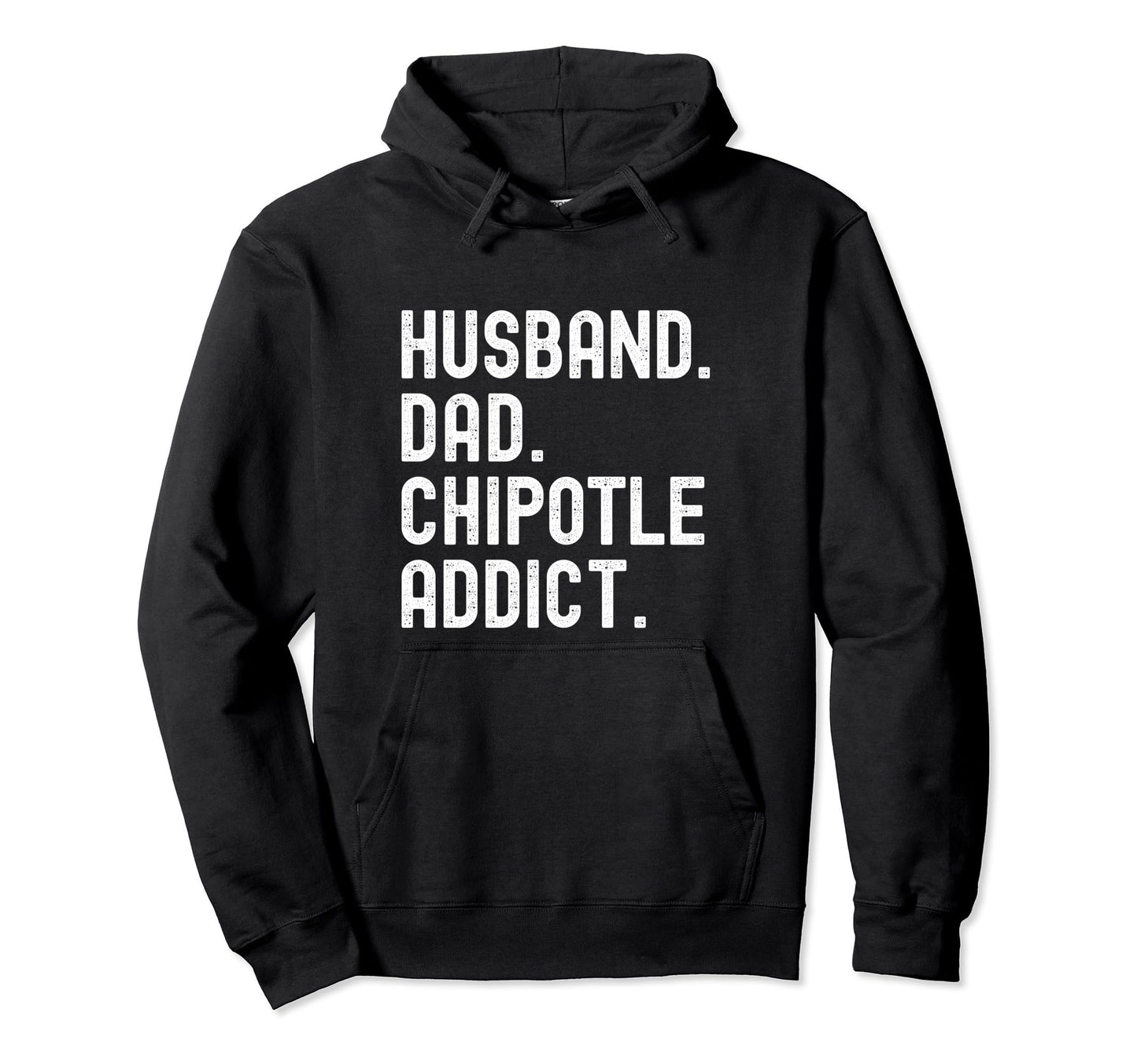Husband Dad Chipotle Addict Lovers Hoodie - Casual Everyday Wear Men Women - T-Shirt, Sweatshirt, Hoodie