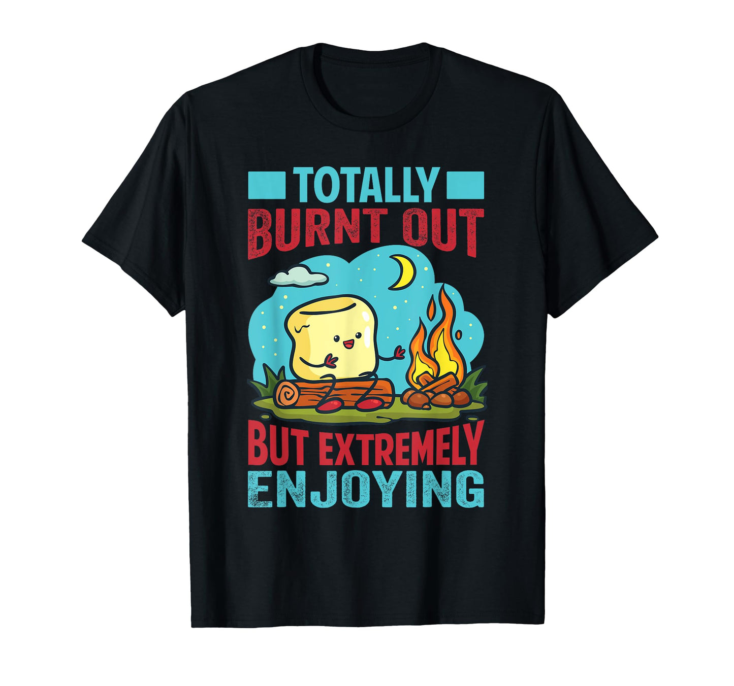 Totally Burnt Out But Extremely Enjoying T-Shirt - Graphic Print Unisex - T-Shirt, Sweatshirt, Hoodie