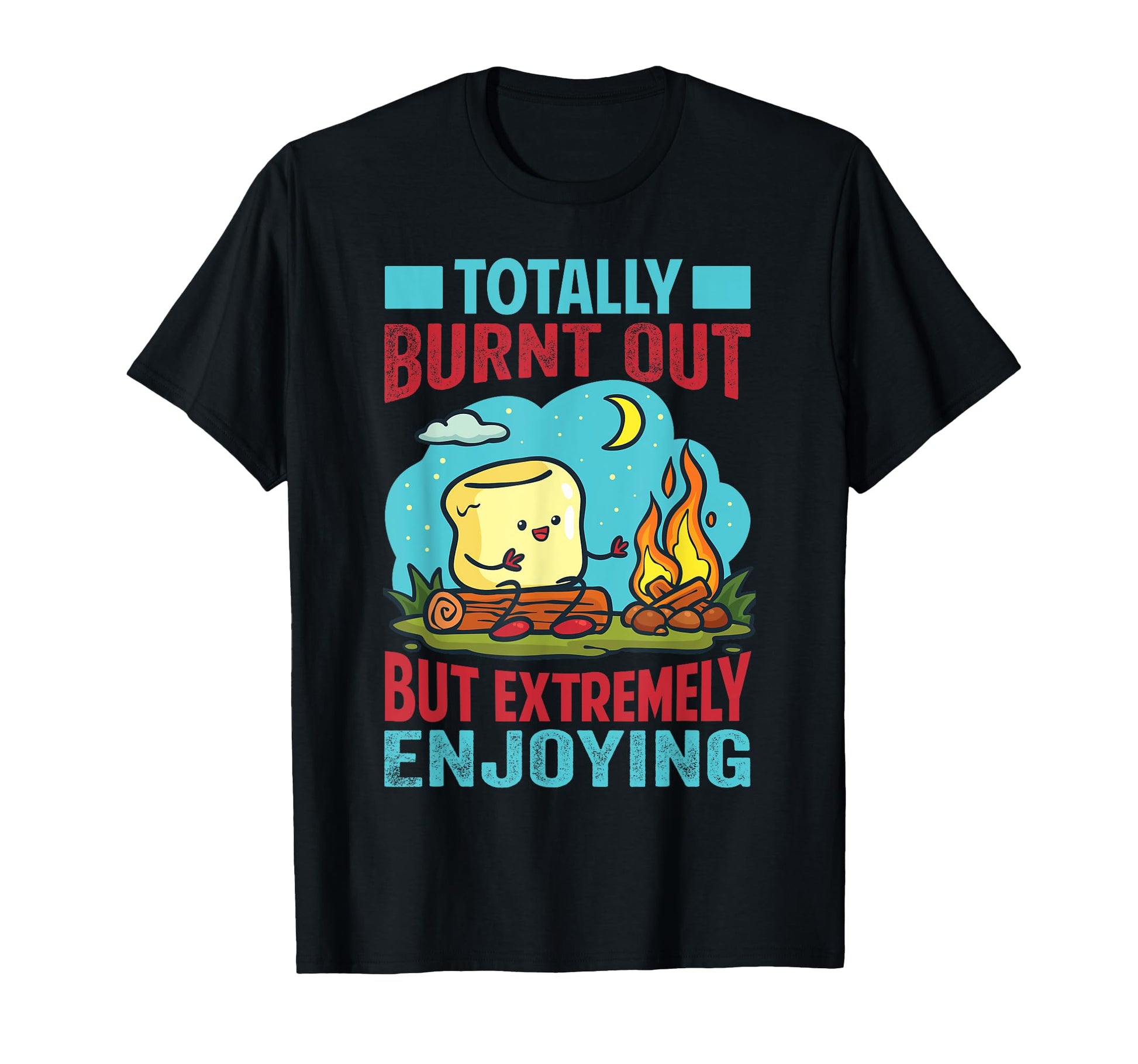 Totally Burnt Out But Extremely Enjoying T-Shirt - Graphic Print Unisex - T-Shirt, Sweatshirt, Hoodie