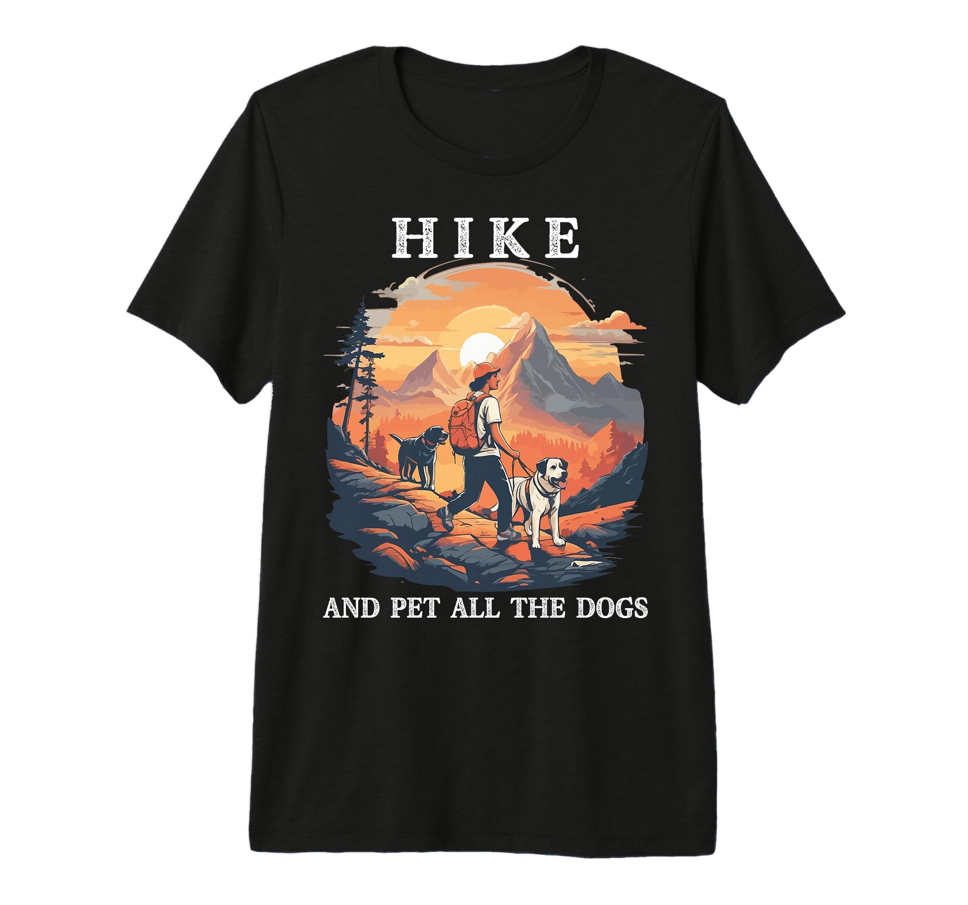 Hike And Pet All Dogs Funny Hiking T-Shirt - Custom Art Print for Adults - T-Shirt, Sweatshirt, Hoodie