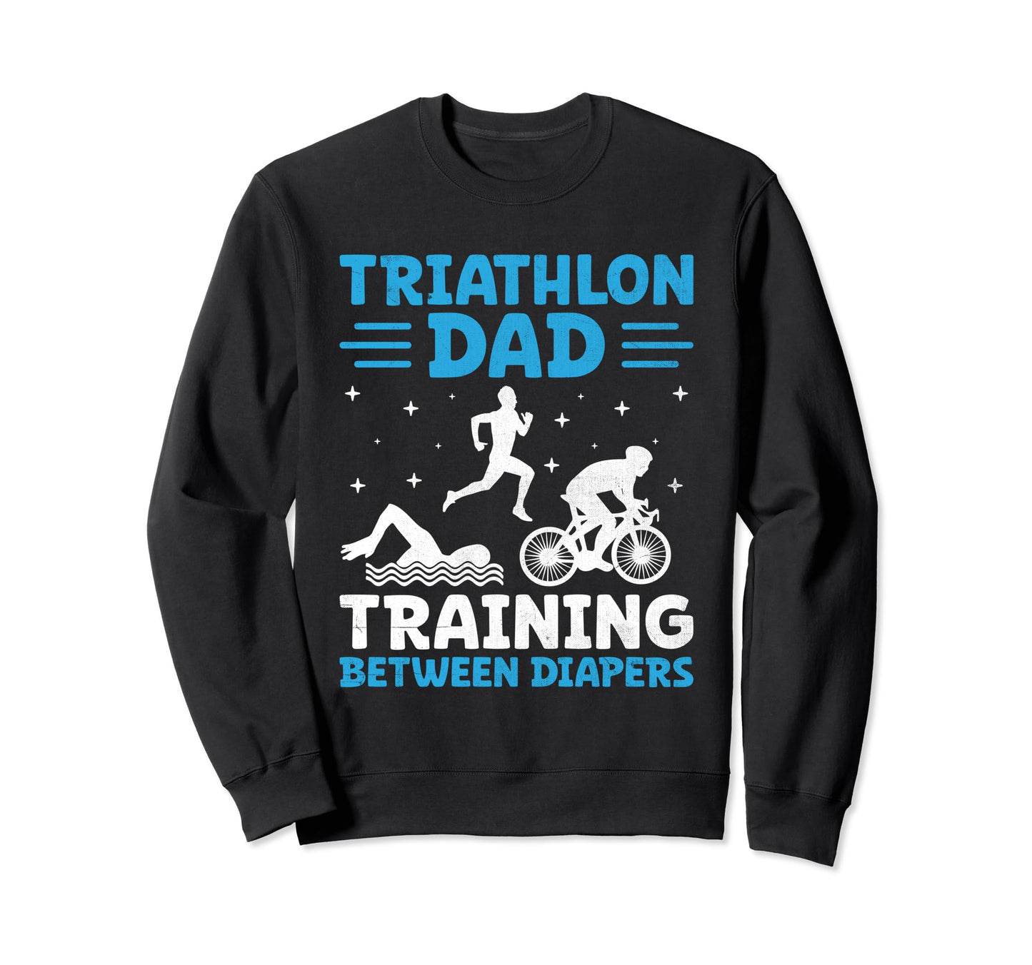 Triathlon Dad Swim Bike Run Sweatshirt - Streetwear Style Men Women - T-Shirt, Sweatshirt, Hoodie