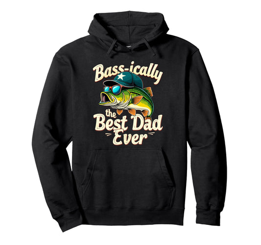 Basically Best Dad Ever Bass Fishing Joke Hoodie - Unique Graphic Unisex - T-Shirt, Sweatshirt, Hoodie