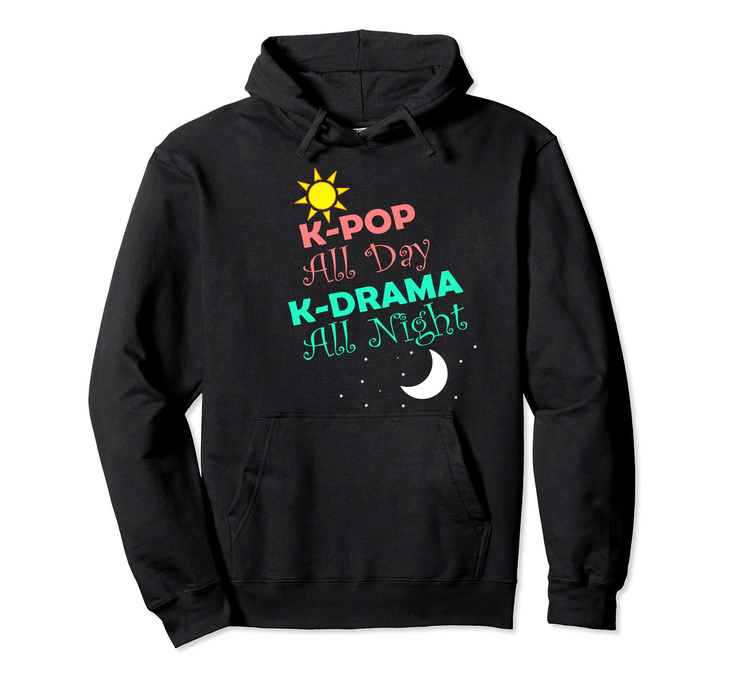 K Pop All Day K Drama All Night Funny Hoodie - Graphic Print for Adults - T-Shirt, Sweatshirt, Hoodie