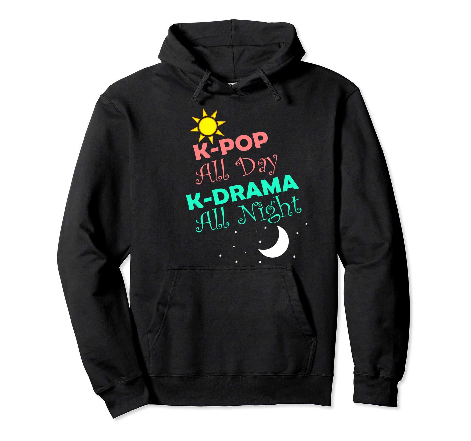 K Pop All Day K Drama All Night Funny Hoodie - Graphic Print for Adults - T-Shirt, Sweatshirt, Hoodie