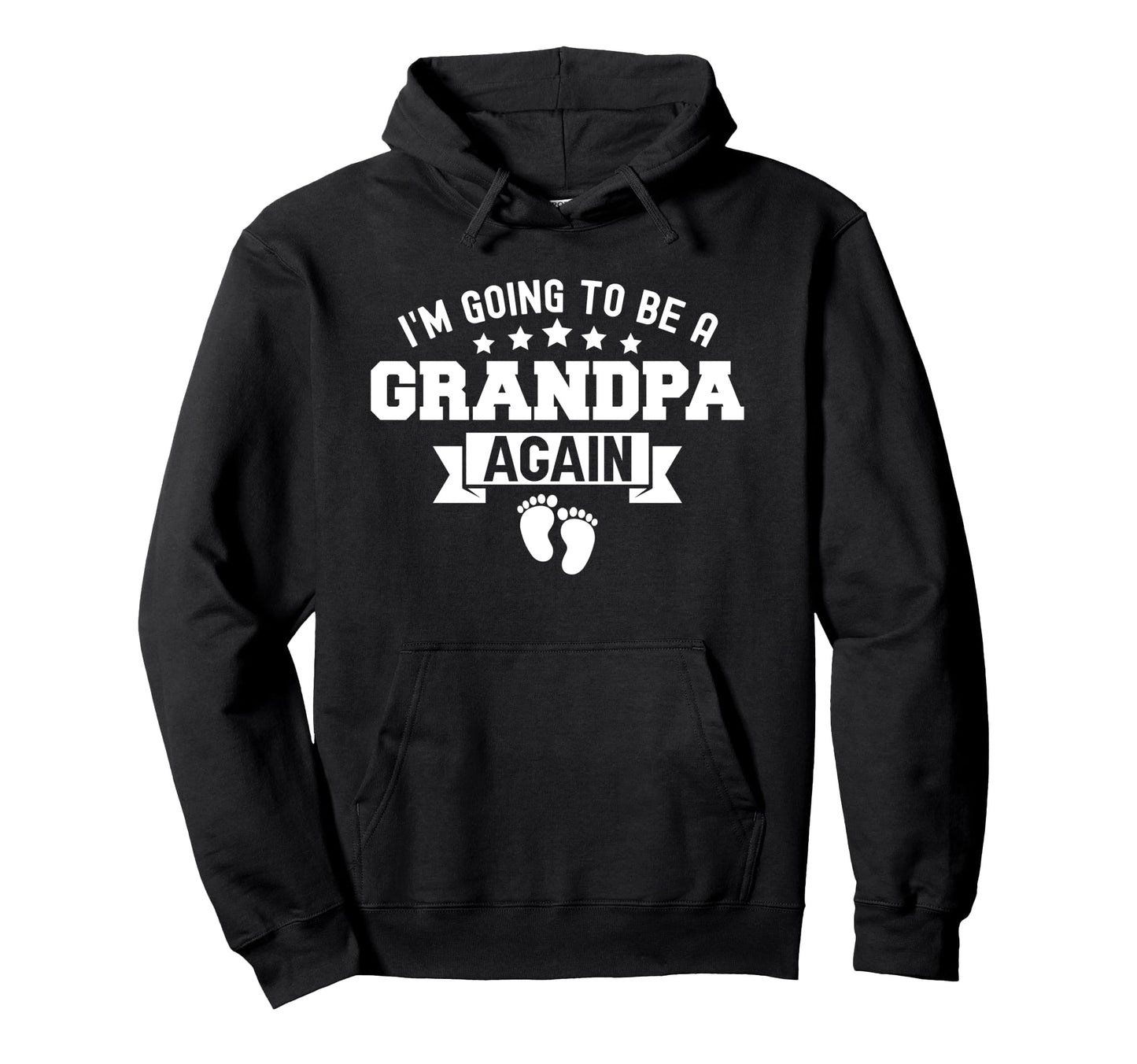 Im Going To Be Grandpa Again Funny Hoodie - Fun Novelty Design for Adults - T-Shirt, Sweatshirt, Hoodie