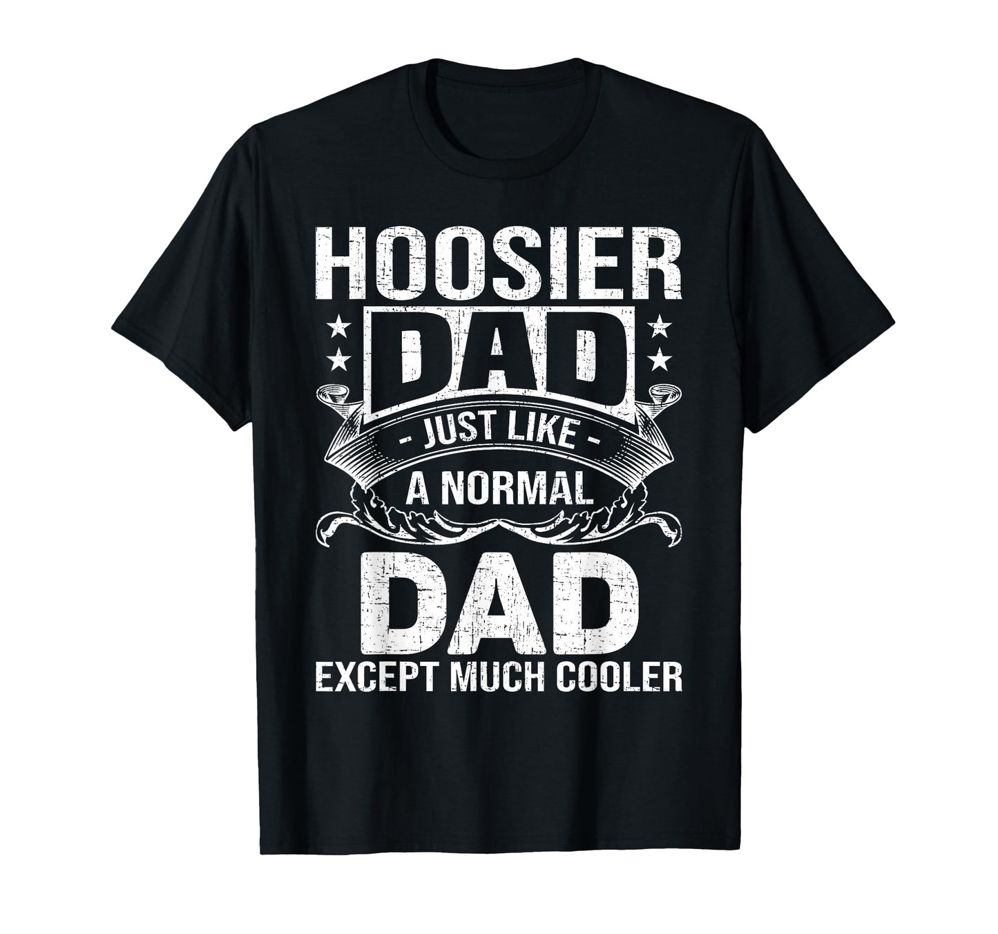 Hoosier Dad Like Normal Dad But Much T-Shirt - Novelty Apparel Men Women - T-Shirt, Sweatshirt, Hoodie