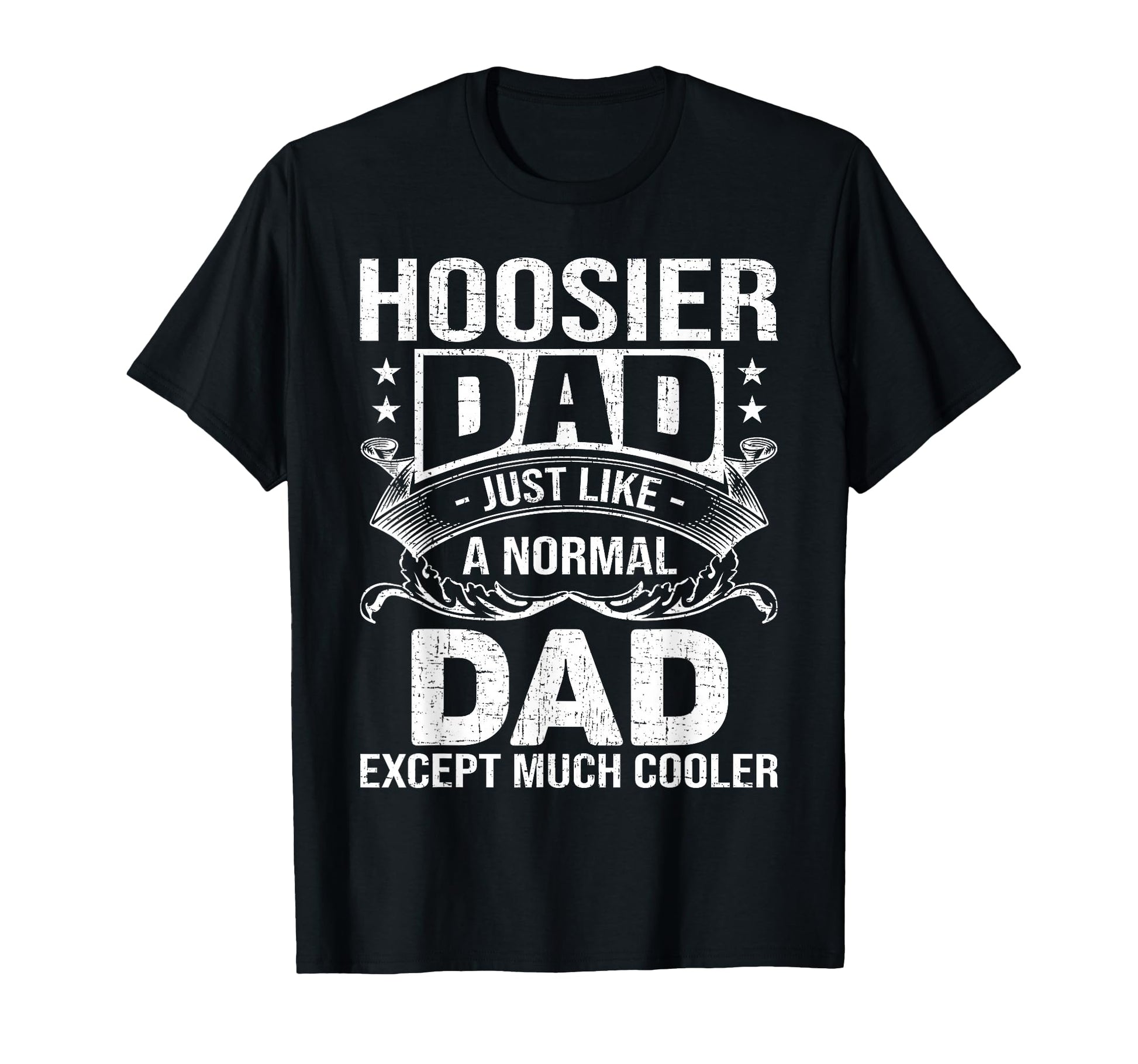 Hoosier Dad Like Normal Dad But Much T-Shirt - Novelty Apparel Men Women - T-Shirt, Sweatshirt, Hoodie