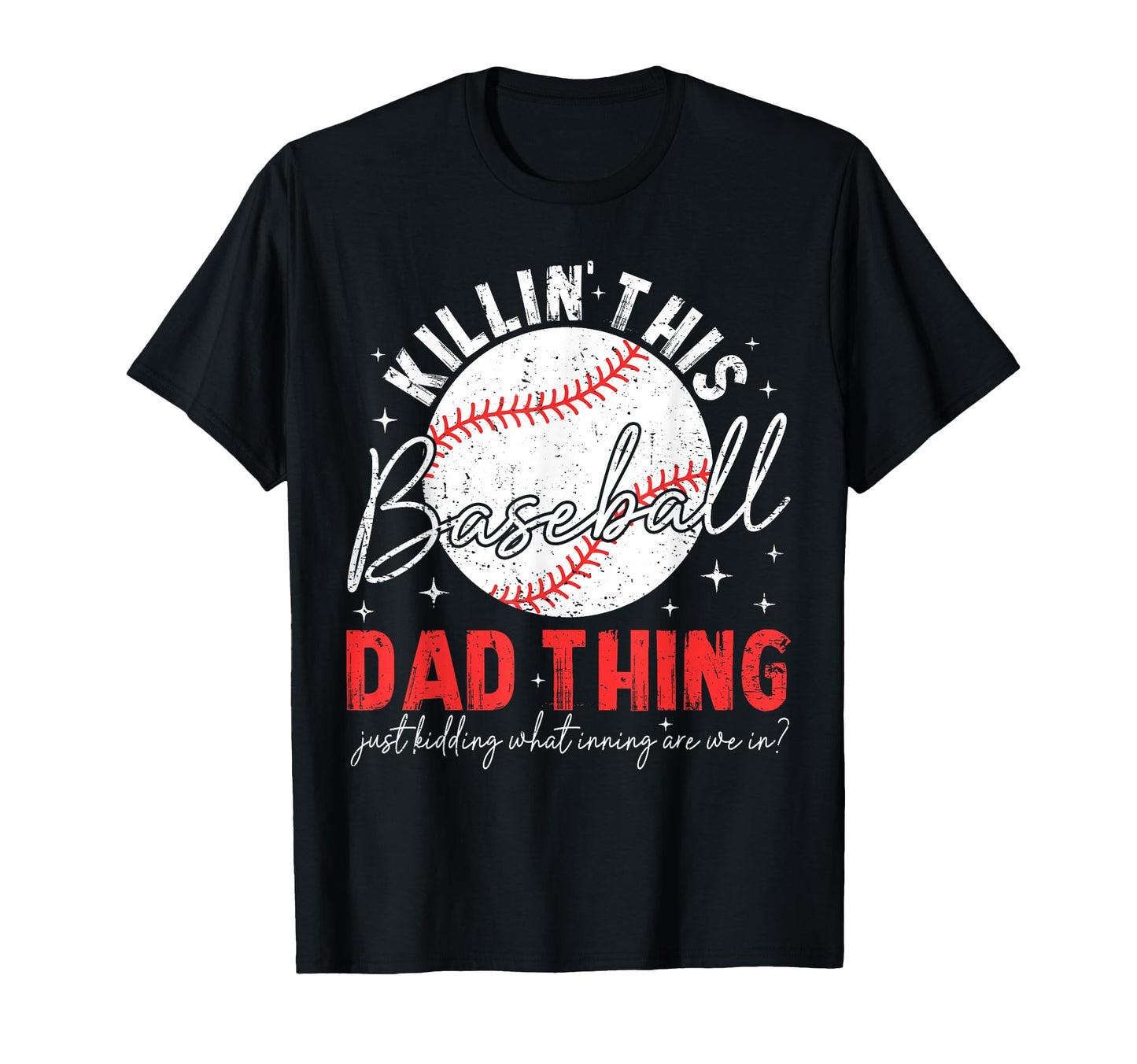 Killin This Baseball Dad Thing Just T-Shirt - Streetwear Style for Adults - T-Shirt, Sweatshirt, Hoodie