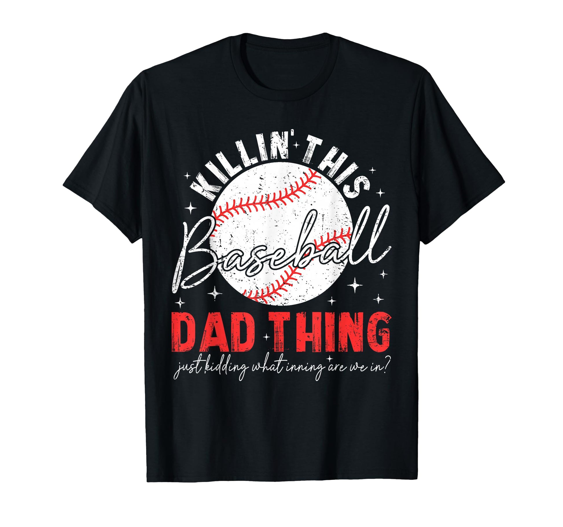 Killin This Baseball Dad Thing Just T-Shirt - Streetwear Style for Adults - T-Shirt, Sweatshirt, Hoodie