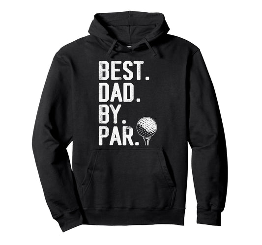 Best Dad Par Fathers Day Golf Dad Hoodie - Custom Art Print Men Women - T-Shirt, Sweatshirt, Hoodie