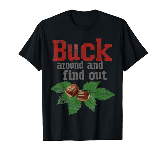 Buck Around And Find Out Funny Ohio T-Shirt - Fun Novelty Design Men Women - T-Shirt, Sweatshirt, Hoodie