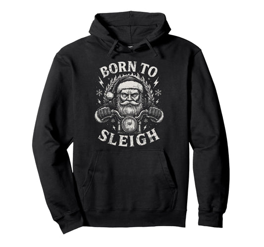 Born To Sleigh Santa Motorcycle Biker Hoodie - Casual Everyday Wear Unisex - T-Shirt, Sweatshirt, Hoodie