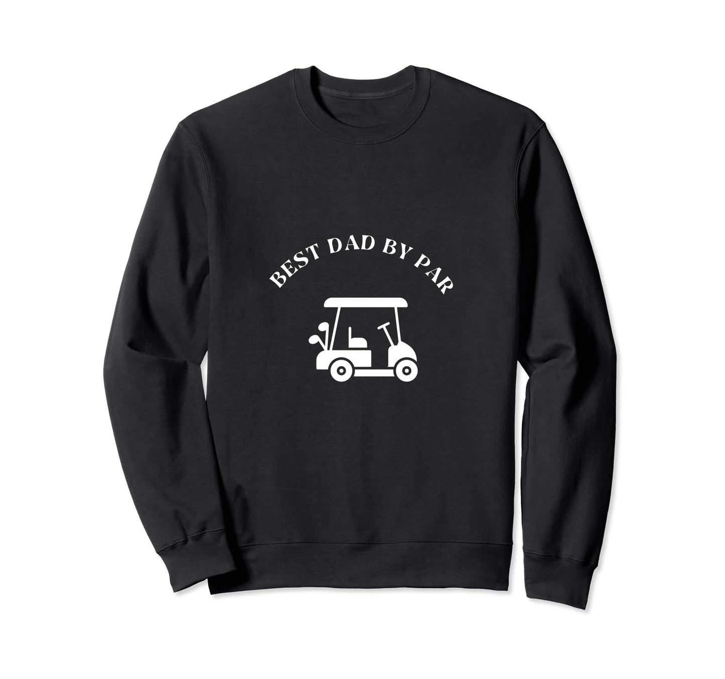 Best Dad Par Golf Golfer Sweatshirt - Casual Everyday Wear Men Women - T-Shirt, Sweatshirt, Hoodie