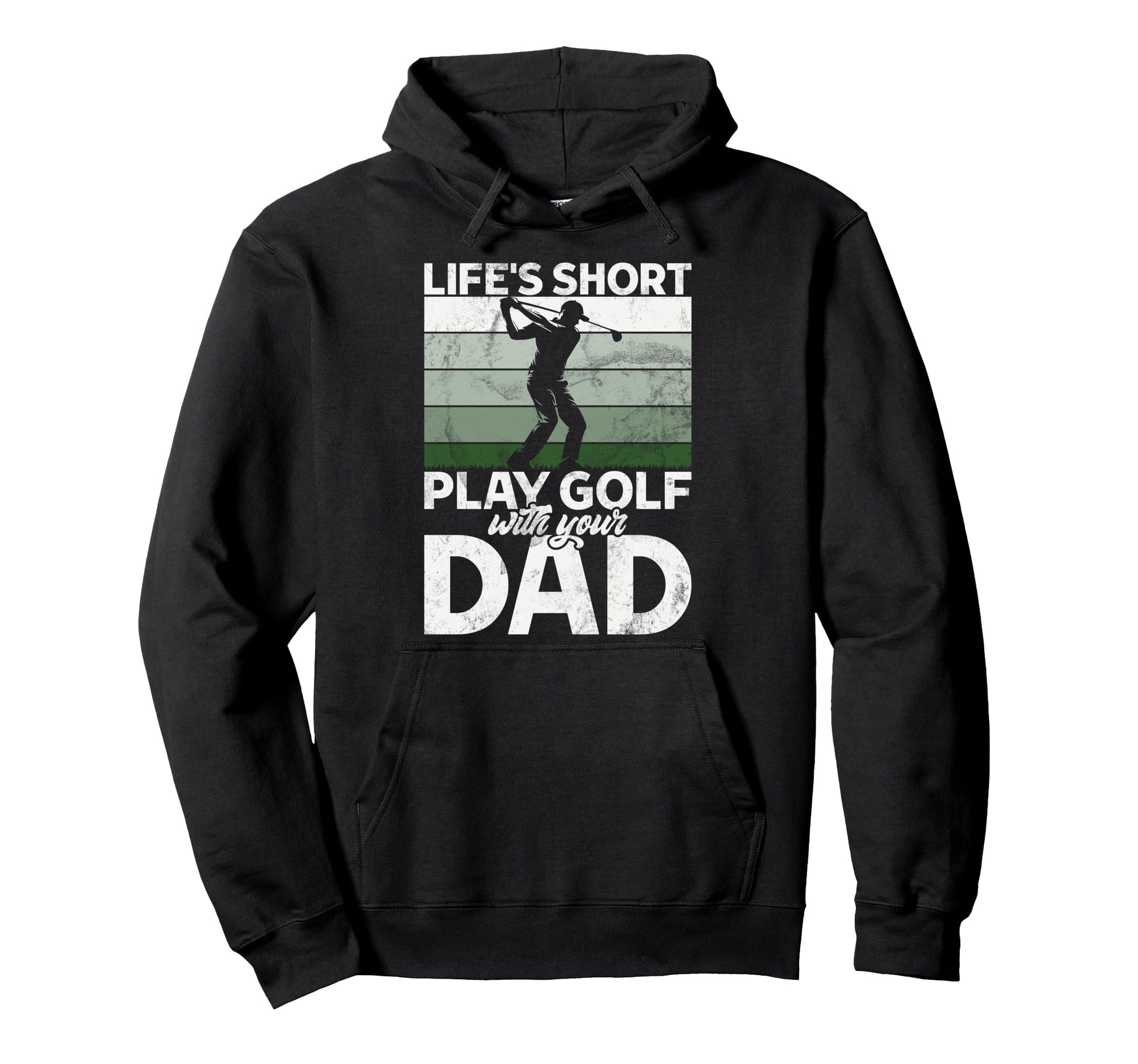 Lifes Short Play Golf Your Dad Golf Dad Hoodie - Unique Graphic for Adults - T-Shirt, Sweatshirt, Hoodie