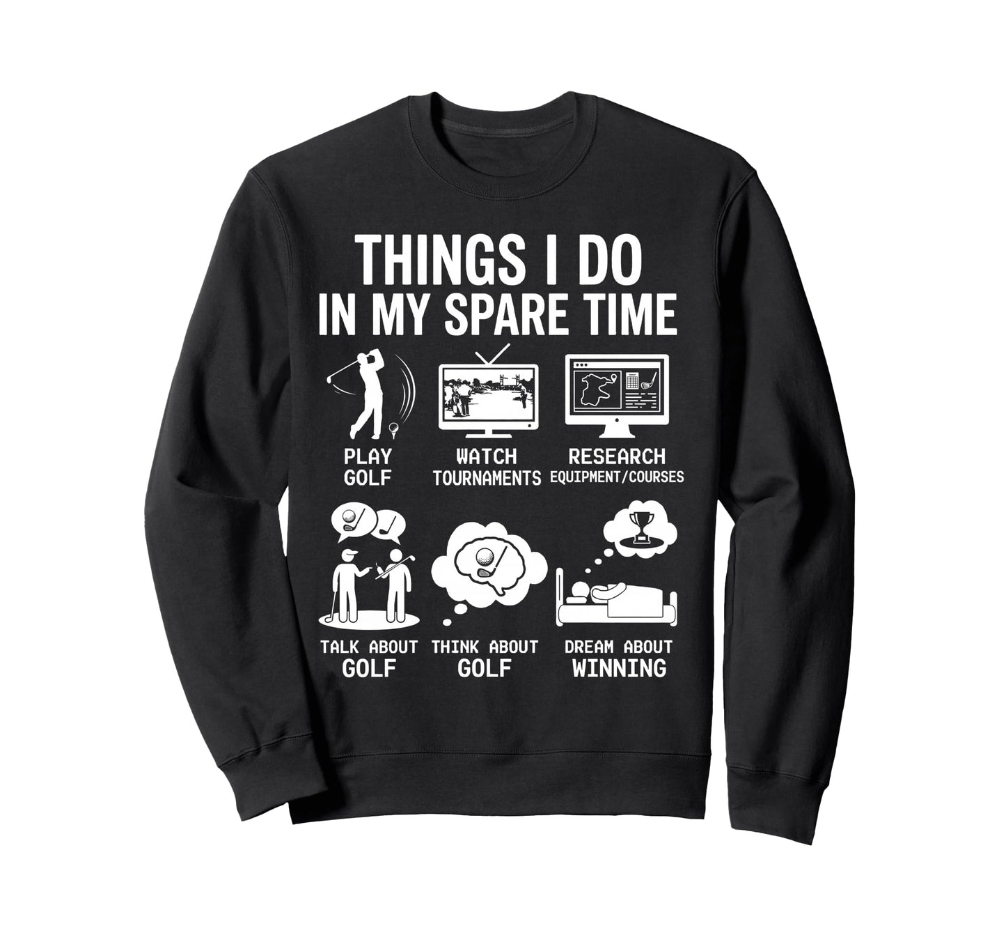 Things I Do My Spare Time Golf Funny Sweatshirt - Novelty Apparel Unisex - T-Shirt, Sweatshirt, Hoodie