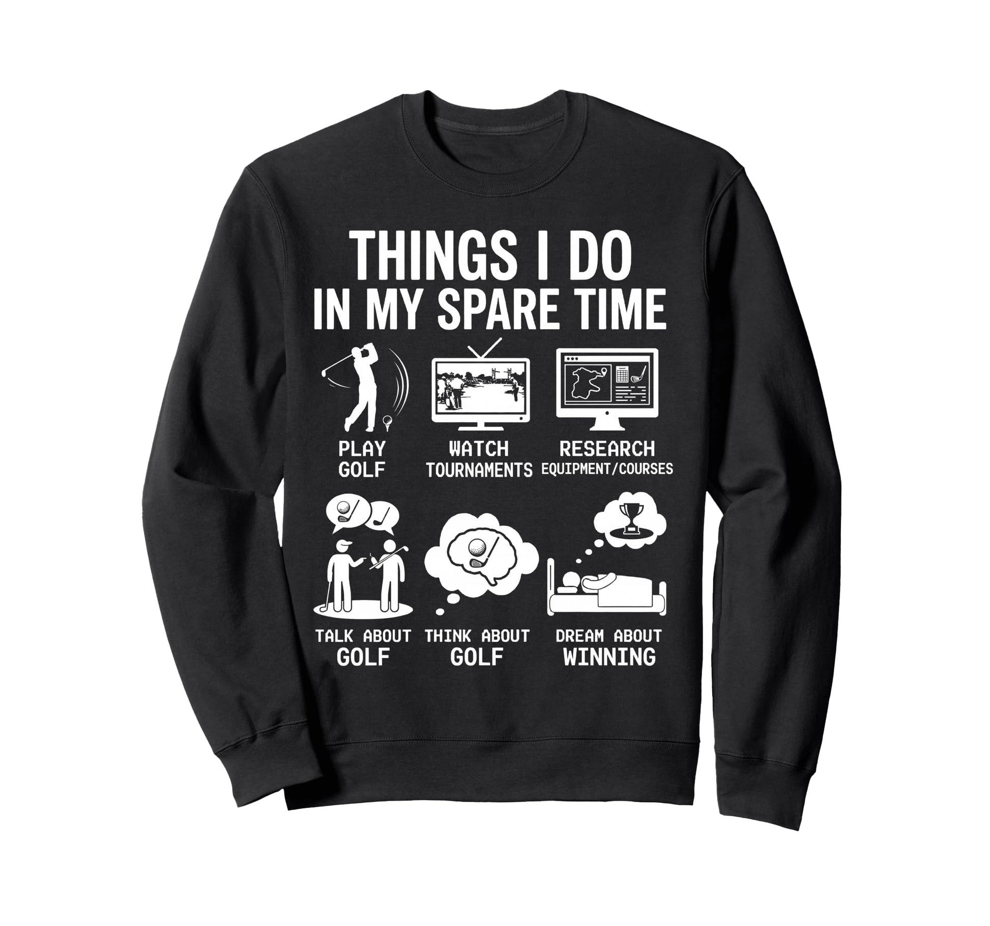Things I Do My Spare Time Golf Funny Sweatshirt - Novelty Apparel Unisex - T-Shirt, Sweatshirt, Hoodie