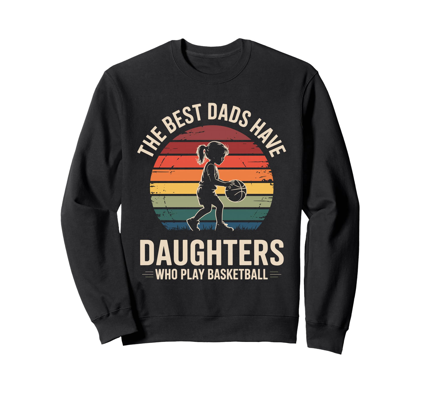 Best Dads Have Daughters Who Play Sweatshirt - Graphic Print Unisex - T-Shirt, Sweatshirt, Hoodie