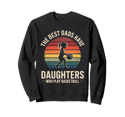 Best Dads Have Daughters Who Play Sweatshirt - Graphic Print Unisex - T-Shirt, Sweatshirt, Hoodie