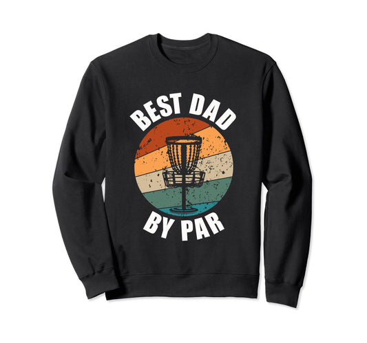Best Dad Par Disc Golf Sweatshirt - Streetwear Style for Adults - T-Shirt, Sweatshirt, Hoodie