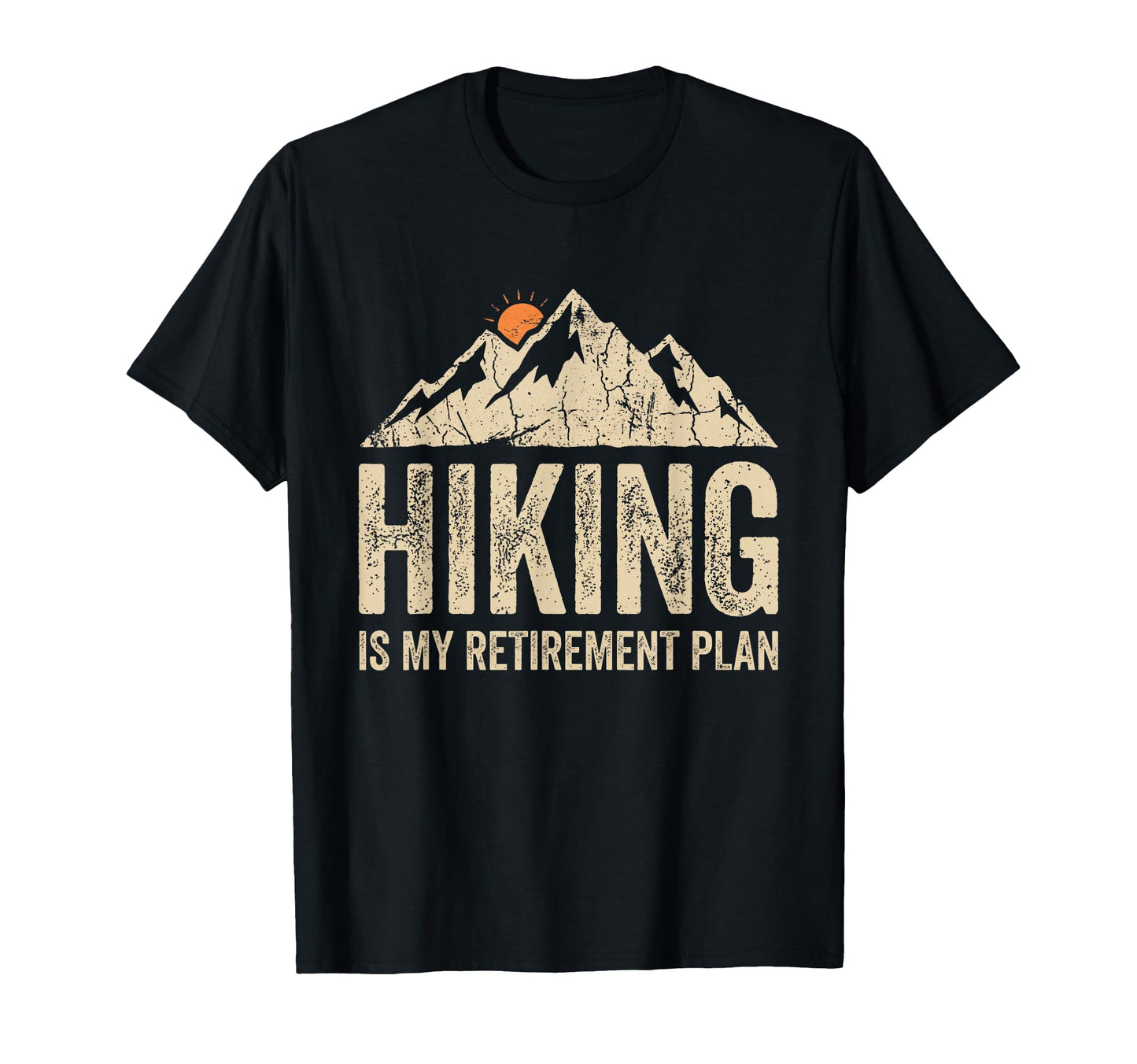 Hiking Is My Retirement Plan Funny Hiker T-Shirt - Graphic Print Men Women - T-Shirt, Sweatshirt, Hoodie